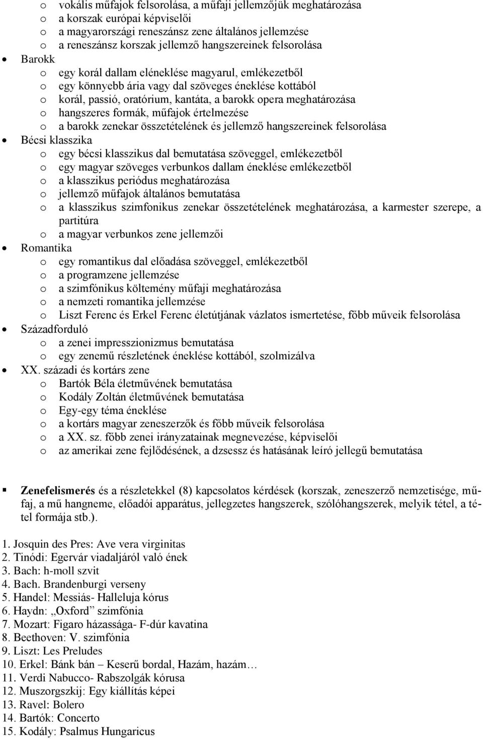 hangszeres formák, műfajok értelmezése o a barokk zenekar összetételének és jellemző hangszereinek felsorolása Bécsi klasszika o egy bécsi klasszikus dal bemutatása szöveggel, emlékezetből o egy