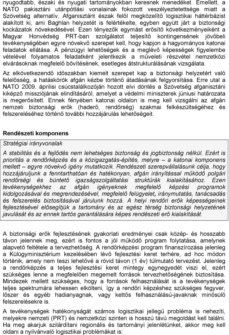 helyzetét is felértékelte, egyben együtt járt a biztonsági kockázatok növekedésével.