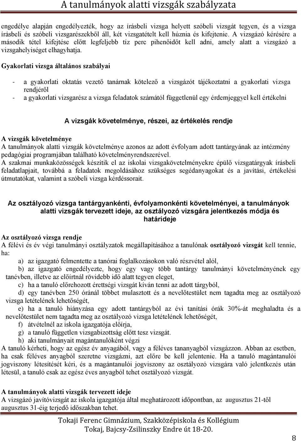 Gyakorlati vizsga általános szabályai - a gyakorlati oktatás vezető tanárnak kötelező a vizsgázót tájékoztatni a gyakorlati vizsga rendjéről - a gyakorlati vizsgarész a vizsga feladatok számától