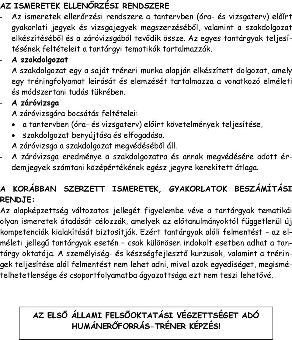 - A szakdolgozat A szakdolgozat egy a saját tréneri munka alapján elkészített dolgozat, amely egy tréningfolyamat leírását és elemzését tartalmazza a vonatkozó elméleti és módszertani tudás tükrében.