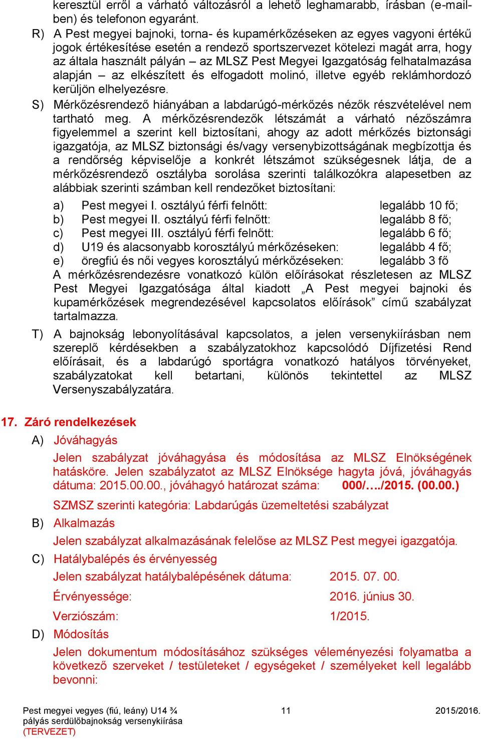 Igazgatóság felhatalmazása alapján az elkészített és elfogadott molinó, illetve egyéb reklámhordozó kerüljön elhelyezésre.