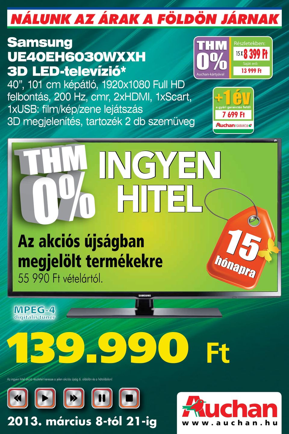 8 399 13 999 4 év 3 év Az akciós újságban megjelölt termékekre 55 990 vételártól. 139.