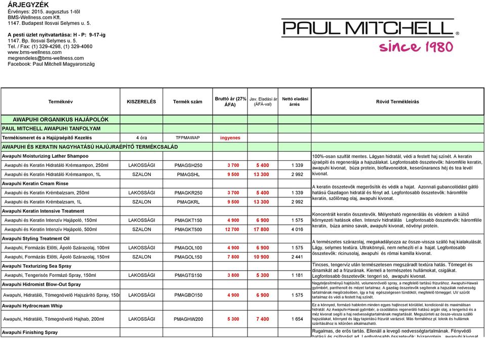 Eladási ár (ÁFÁ-val) Nettó eladási árrés Rövid Termékleírás AWAPUHI ORGANIKUS HAJÁPOLÓK PAUL MITCHELL AWAPUHI TANFOLYAM Termékismeret és a Hajújraépítő Kezelés 4 óra TFPMAWAP ingyenes AWAPUHI ÉS