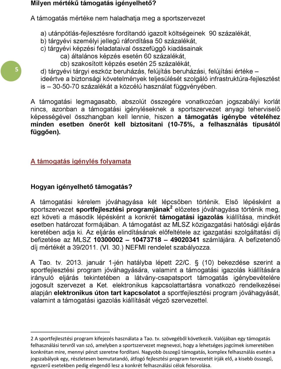 képzési feladataival összefüggő kiadásainak ca) általános képzés esetén 60 százalékát, cb) szakosított képzés esetén 25 százalékát, d) tárgyévi tárgyi eszköz beruházás, felújítás beruházási,