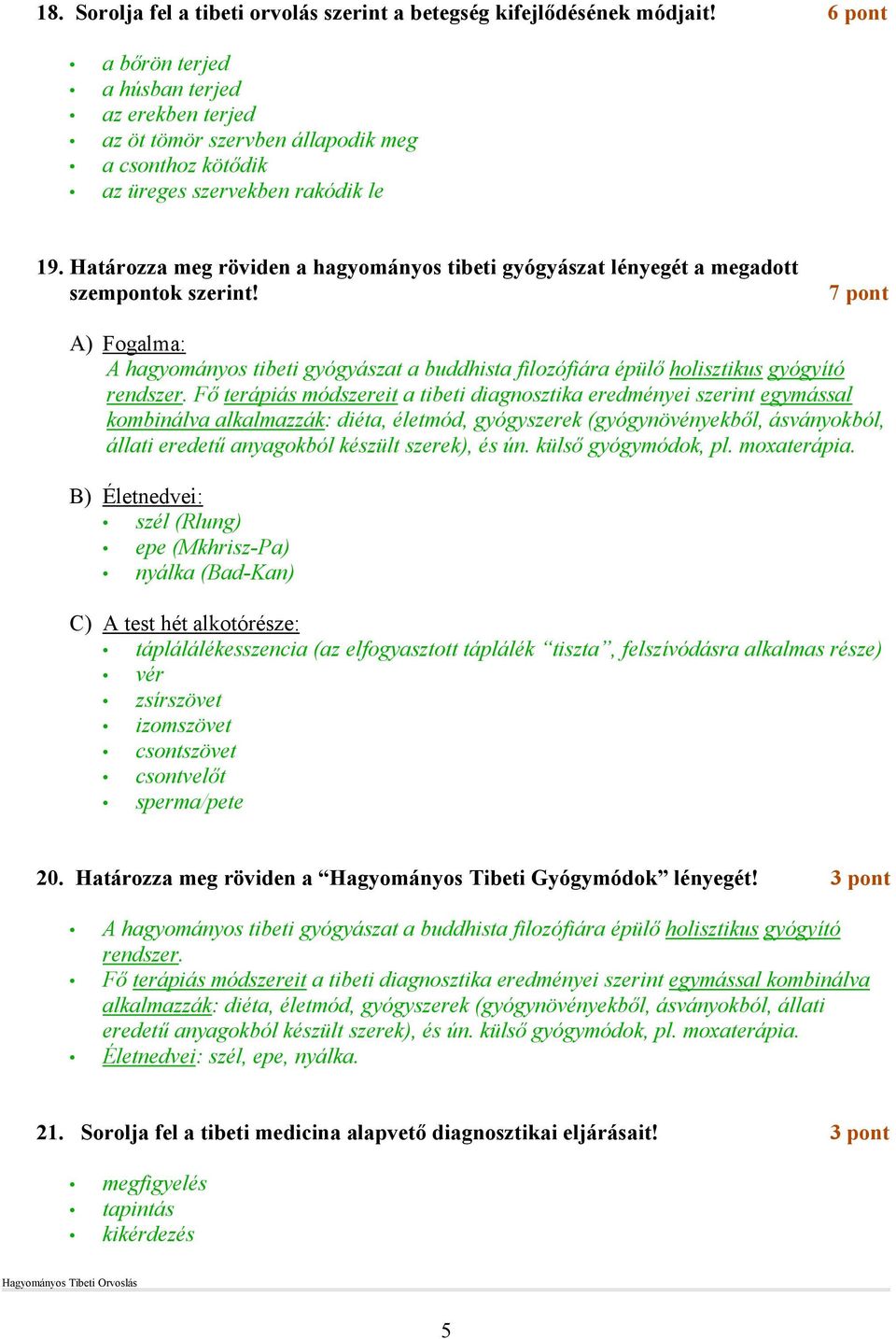 Határozza meg röviden a hagyományos tibeti gyógyászat lényegét a megadott szempontok szerint!