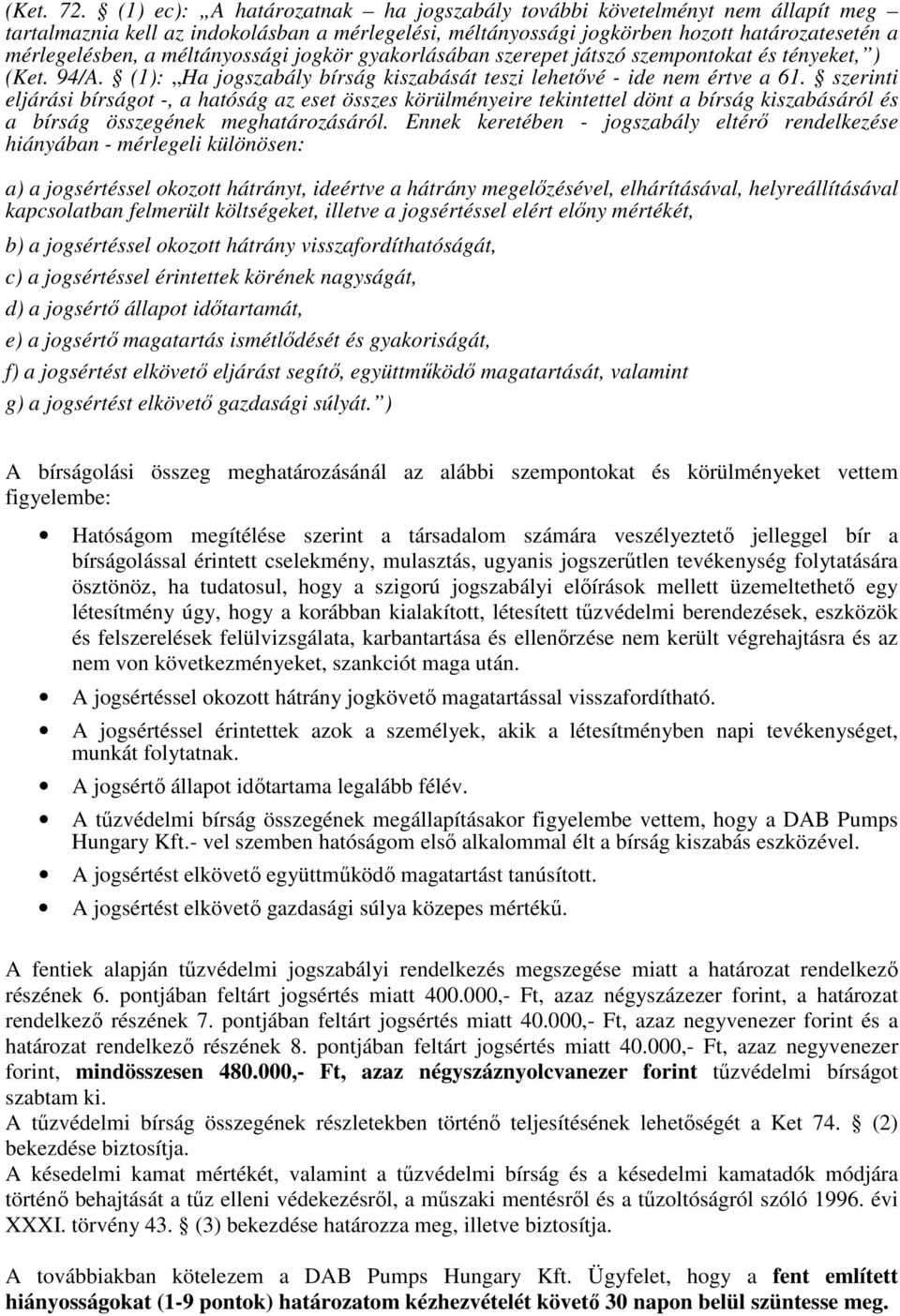 méltányossági jogkör gyakorlásában szerepet játszó szempontokat és tényeket, ) (Ket. 94/A. (1): Ha jogszabály bírság kiszabását teszi lehetővé - ide nem értve a 61.