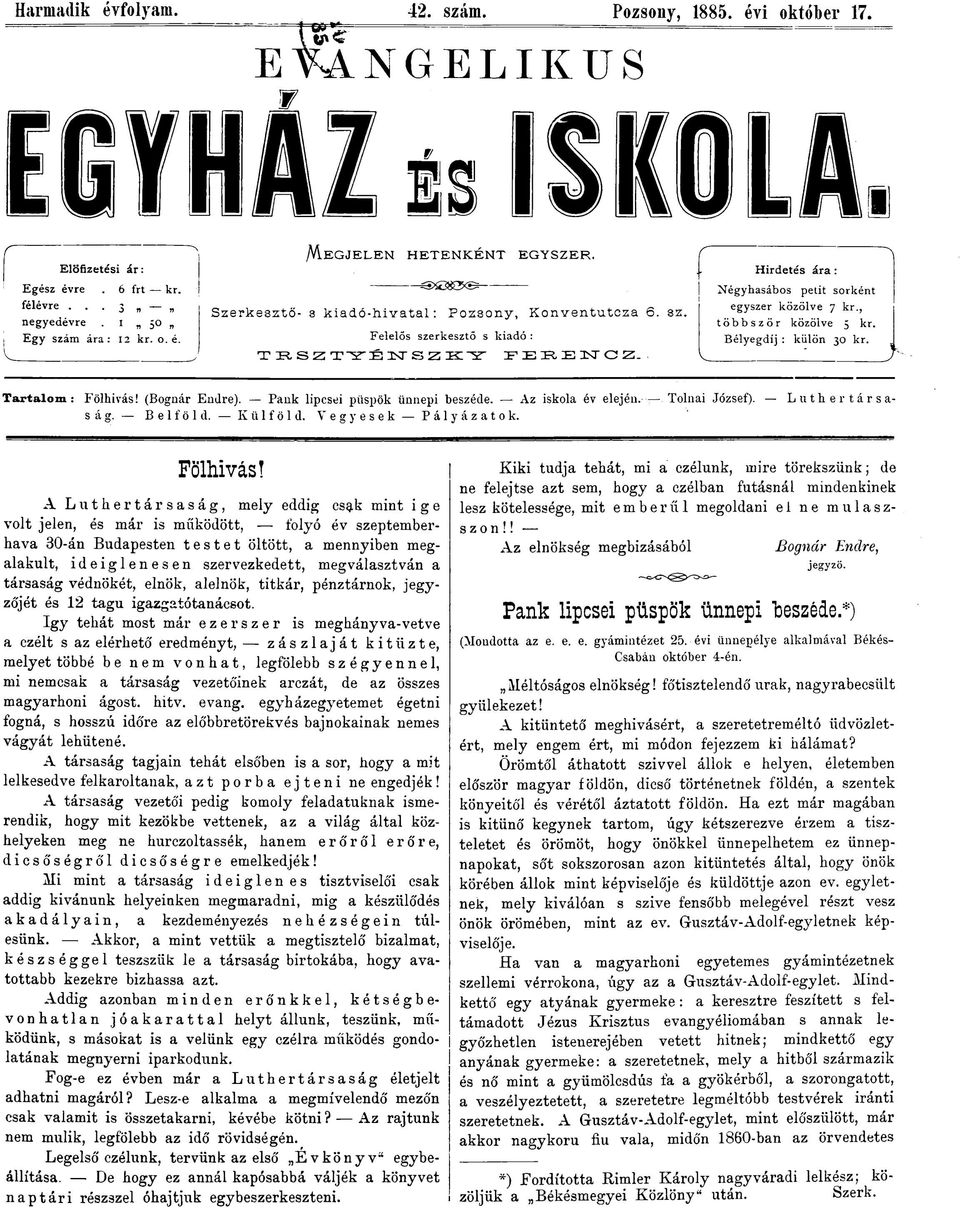 , többször közölve 5 kr. Bélyegdíj : külön 30 kr. társa- Tartalom: Fölhivás! (Bognár Endre). Pank lipcsei püspök ünnepi beszéde. Az iskola év elején. Tolnai József). Luther ság. Belföld. Külföld.