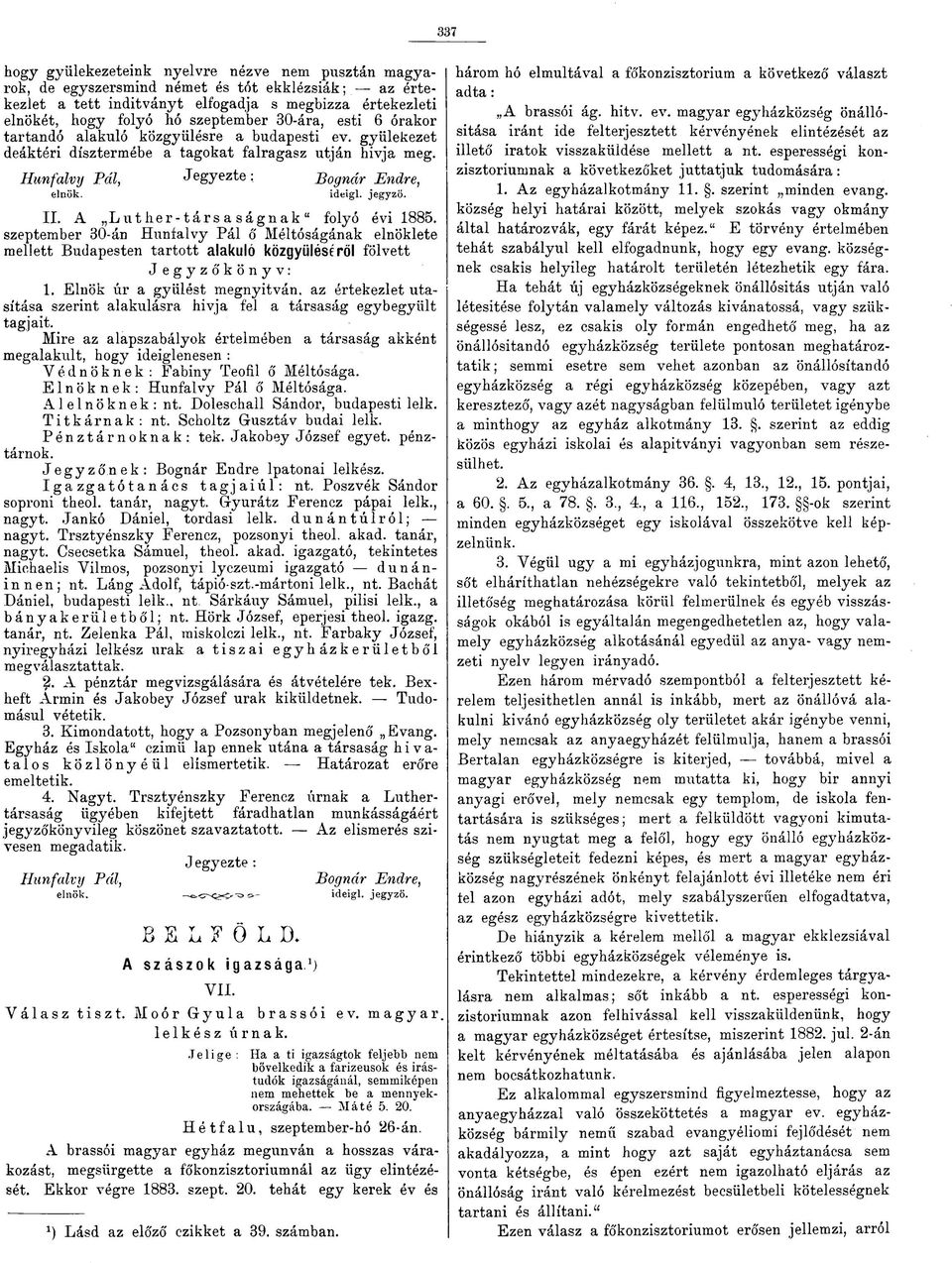 jegyző. II. A Luther-társaságnak" folyó évi 1885. szeptember 80-án Hunfalvy Pál ő Méltóságának elnöklete mellett Budapesten tartott alakuló közgyűléséről fölvett Jegyzőkönyv: 1.