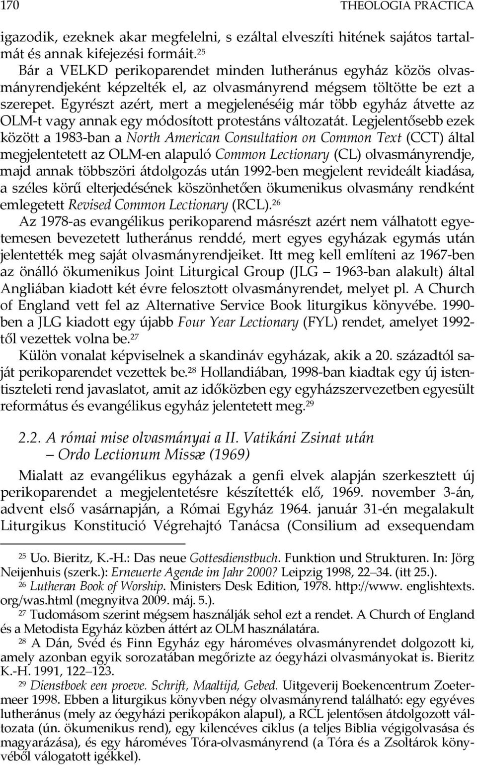 Egyrészt azért, mert a megjelenéséig már több egyház átvette az OLM-t vagy annak egy módosított protestáns változatát.