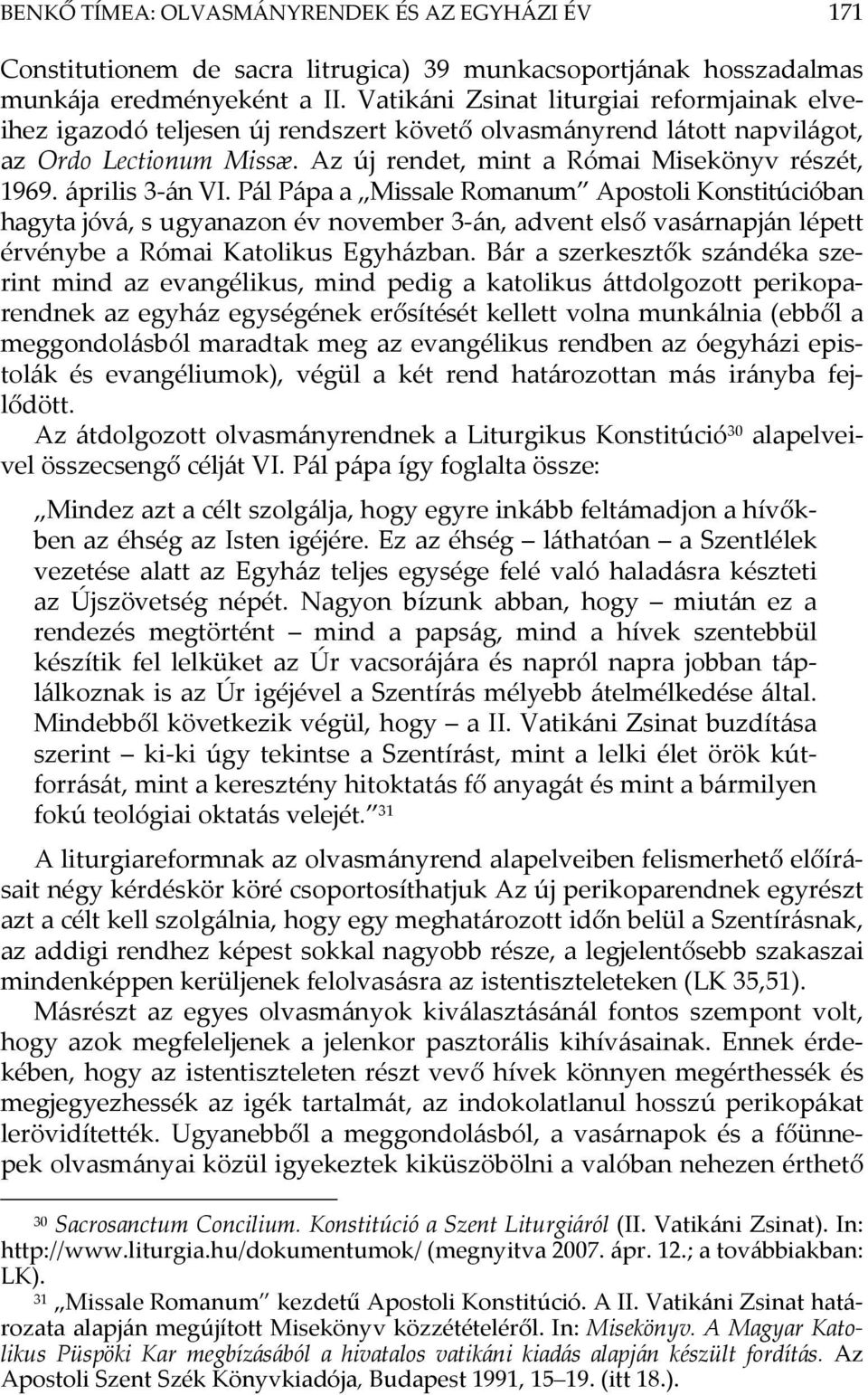 április 3-án VI. Pál Pápa a Missale Romanum Apostoli Konstitúcióban hagyta jóvá, s ugyanazon év november 3-án, advent első vasárnapján lépett érvénybe a Római Katolikus Egyházban.