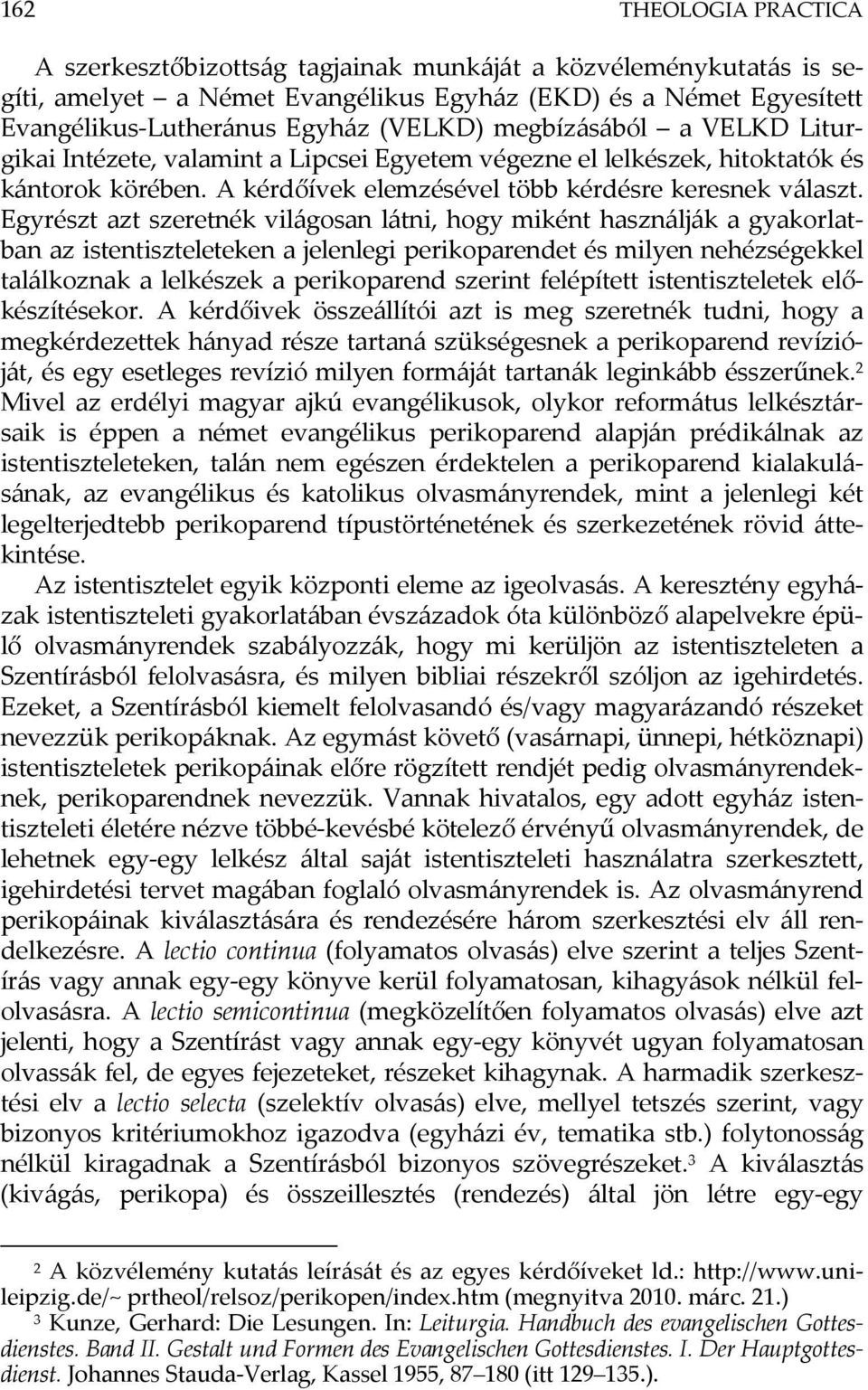 Egyrészt azt szeretnék világosan látni, hogy miként használják a gyakorlatban az istentiszteleteken a jelenlegi perikoparendet és milyen nehézségekkel találkoznak a lelkészek a perikoparend szerint