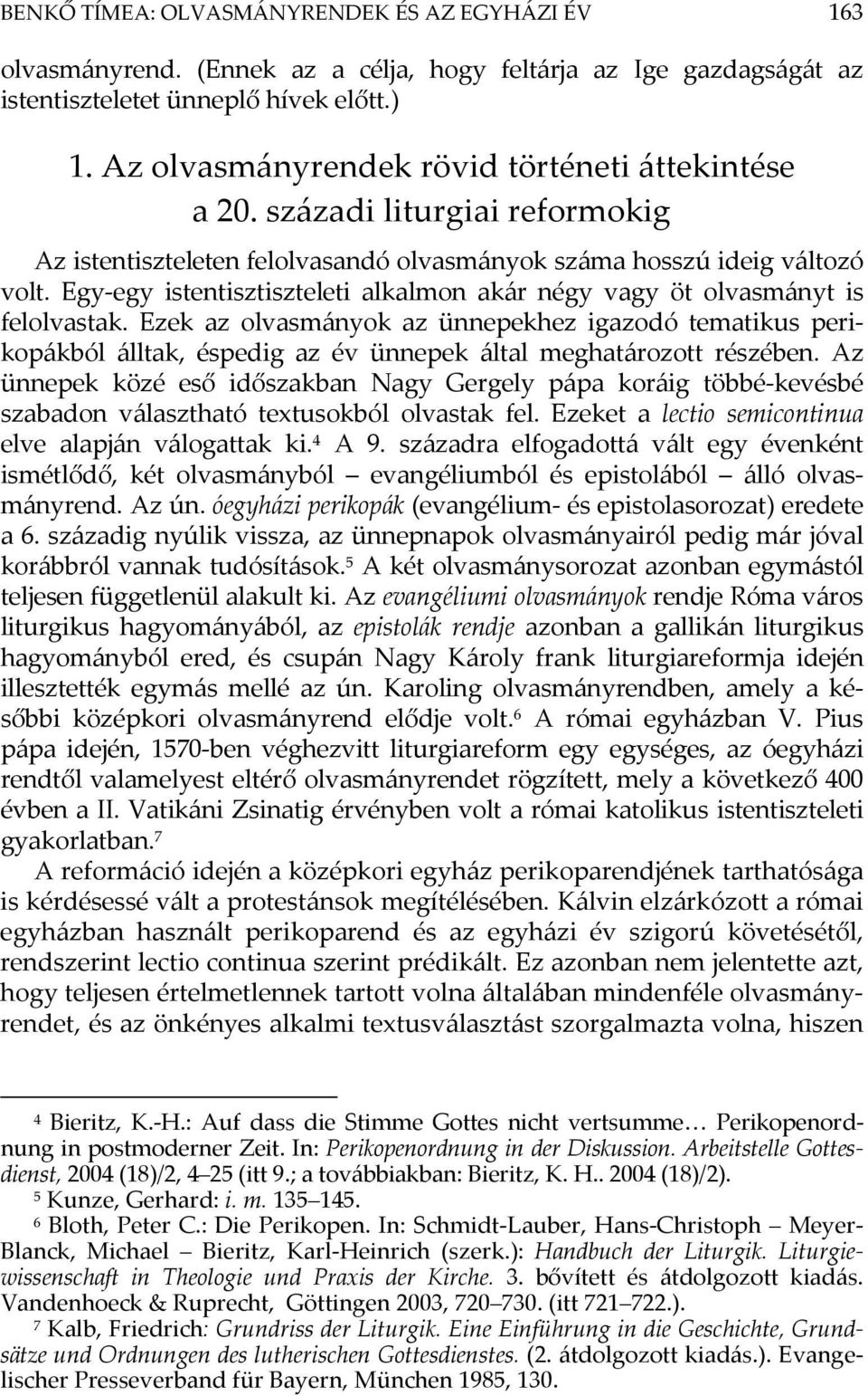 Egy-egy istentisztiszteleti alkalmon akár négy vagy öt olvasmányt is felolvastak.