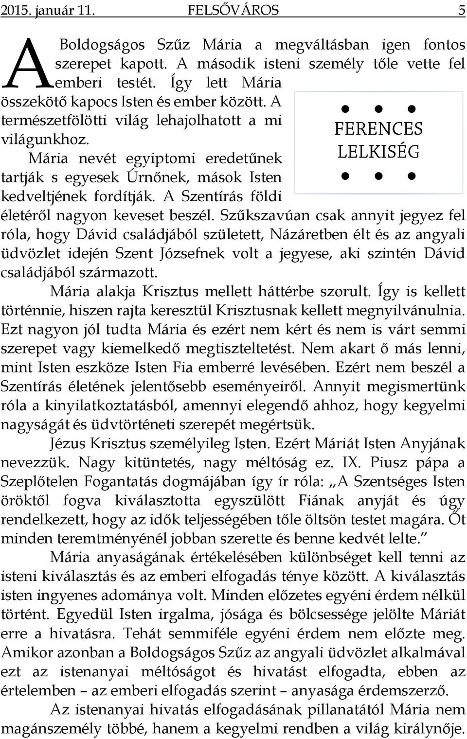 A második isteni személy tőle vette fel emberi testét. Így lett Mária életéről nagyon keveset beszél.