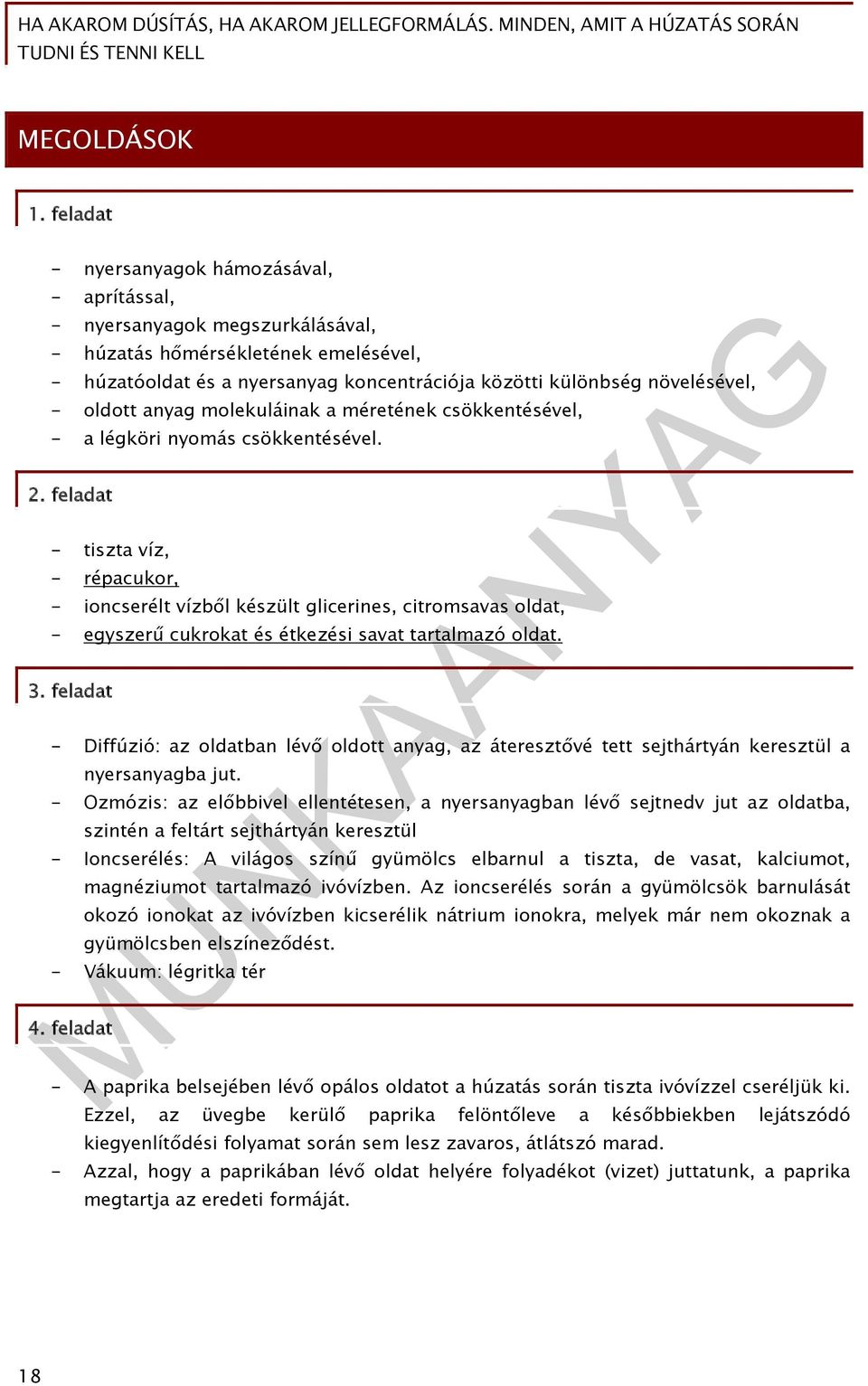 oldott anyag molekuláinak a méretének csökkentésével, - a légköri nyomás csökkentésével. 2.