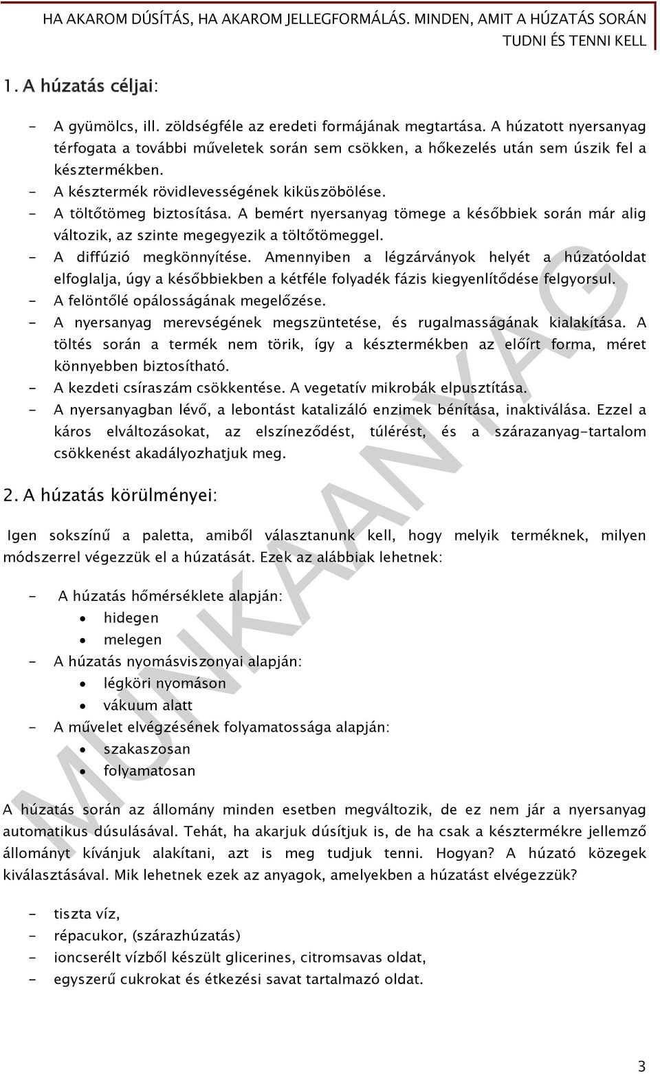 A bemért nyersanyag tömege a későbbiek során már alig változik, az szinte megegyezik a töltőtömeggel. - A diffúzió megkönnyítése.