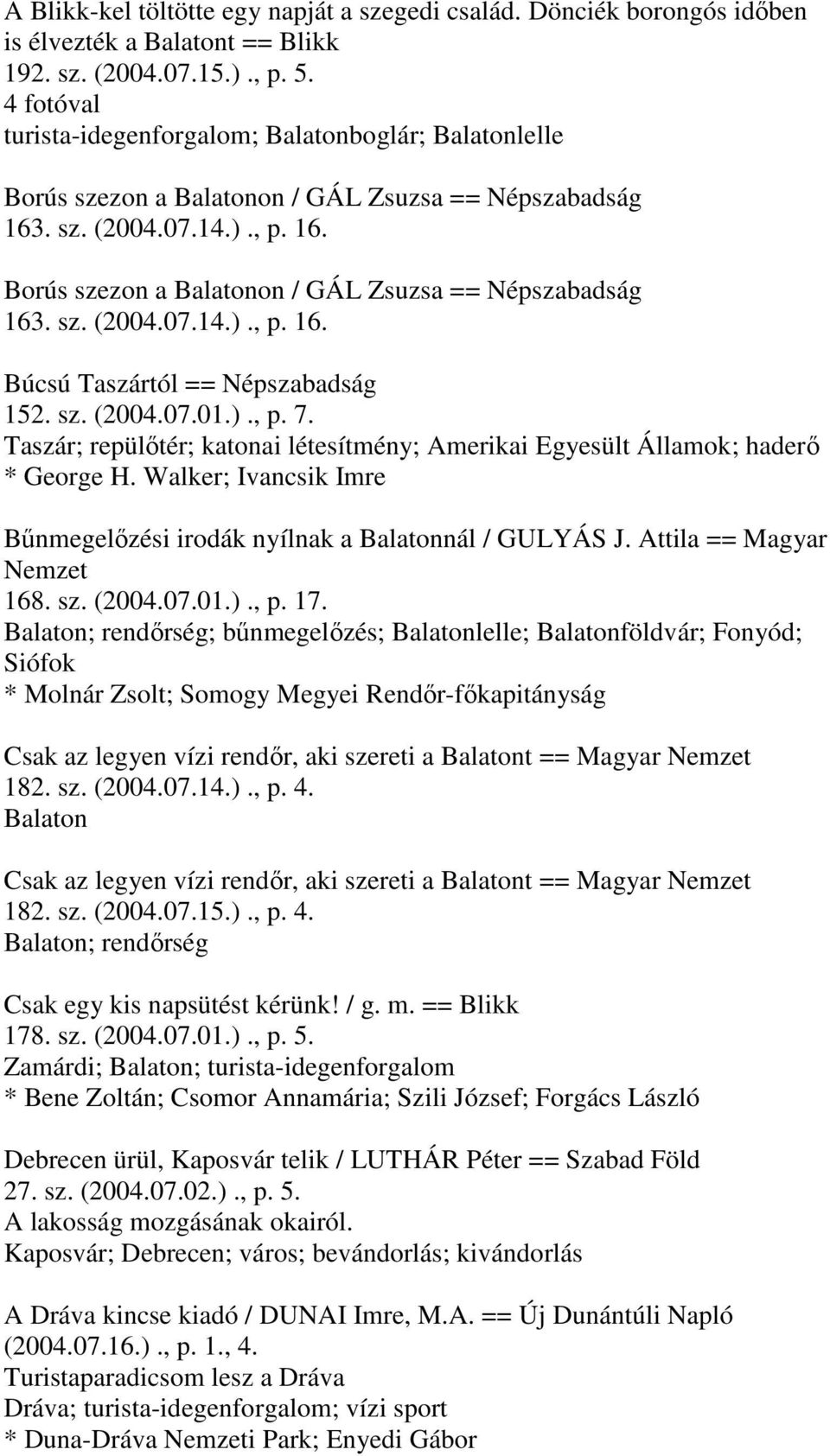 sz. (2004.07.01.)., p. 7. Taszár; repülőtér; katonai létesítmény; Amerikai Egyesült Államok; haderő * George H. Walker; Ivancsik Imre Bűnmegelőzési irodák nyílnak a Balatonnál / GULYÁS J.