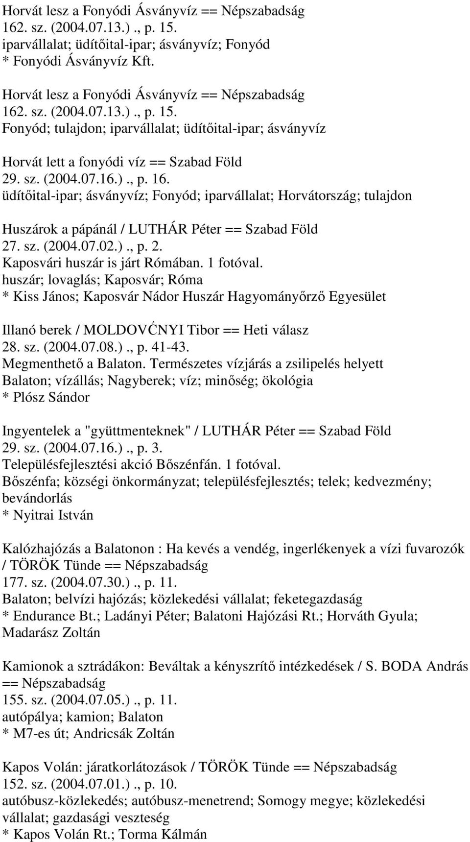 sz. (2004.07.02.)., p. 2. Kaposvári huszár is járt Rómában. 1 fotóval.