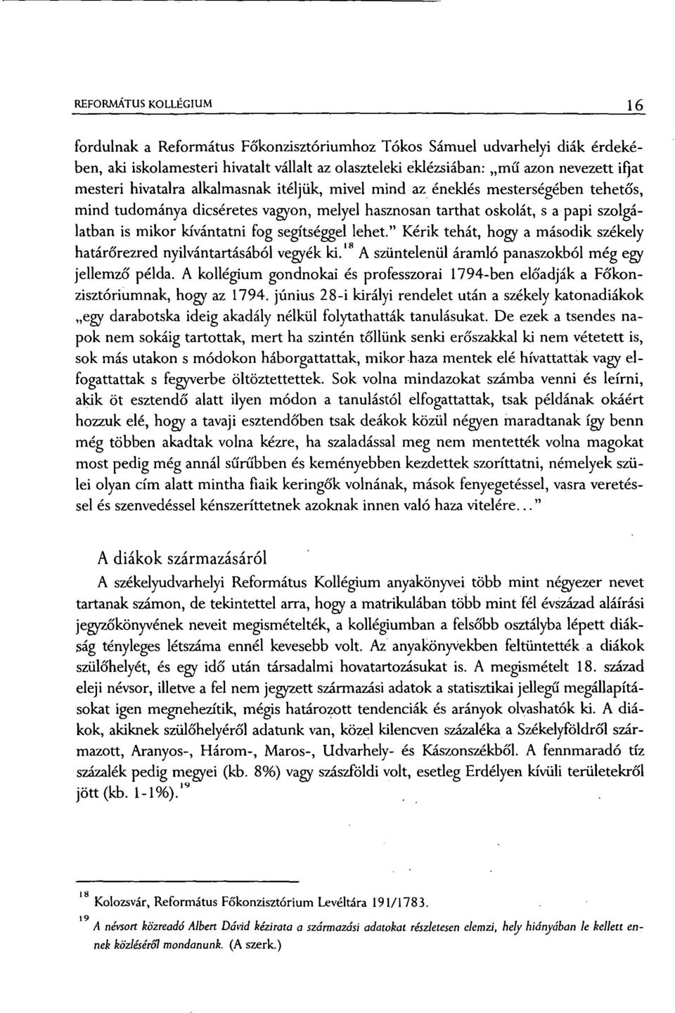 segítséggel lehet." Kérik tehát, ho gy a második székely határőrezred nyilvántartásából vegyék ki." A szüntelenül áramló panaszokból még e gy jellemző példa.