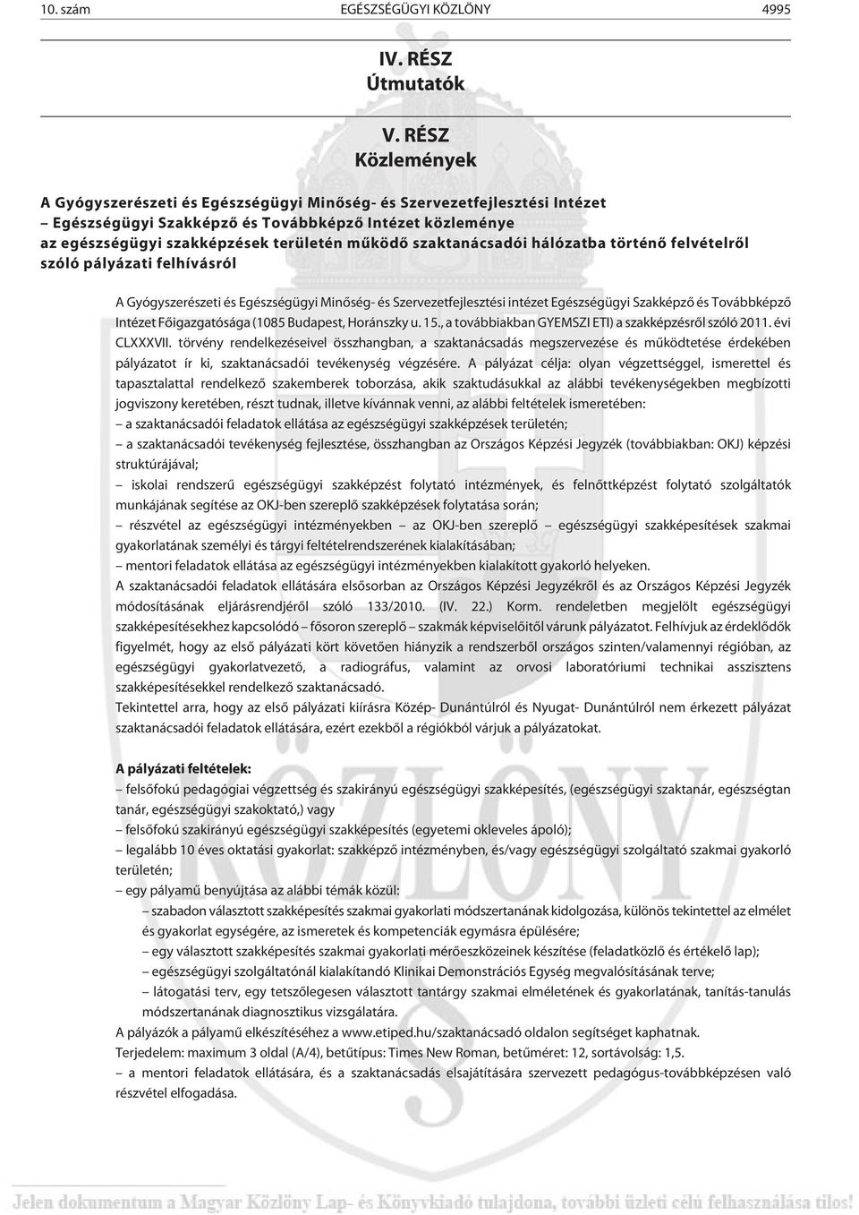 szaktanácsadói hálózatba történõ felvételrõl szóló pályázati felhívásról A Gyógyszerészeti és Egészségügyi Minõség- és Szervezetfejlesztési intézet Egészségügyi Szakképzõ és Továbbképzõ Intézet