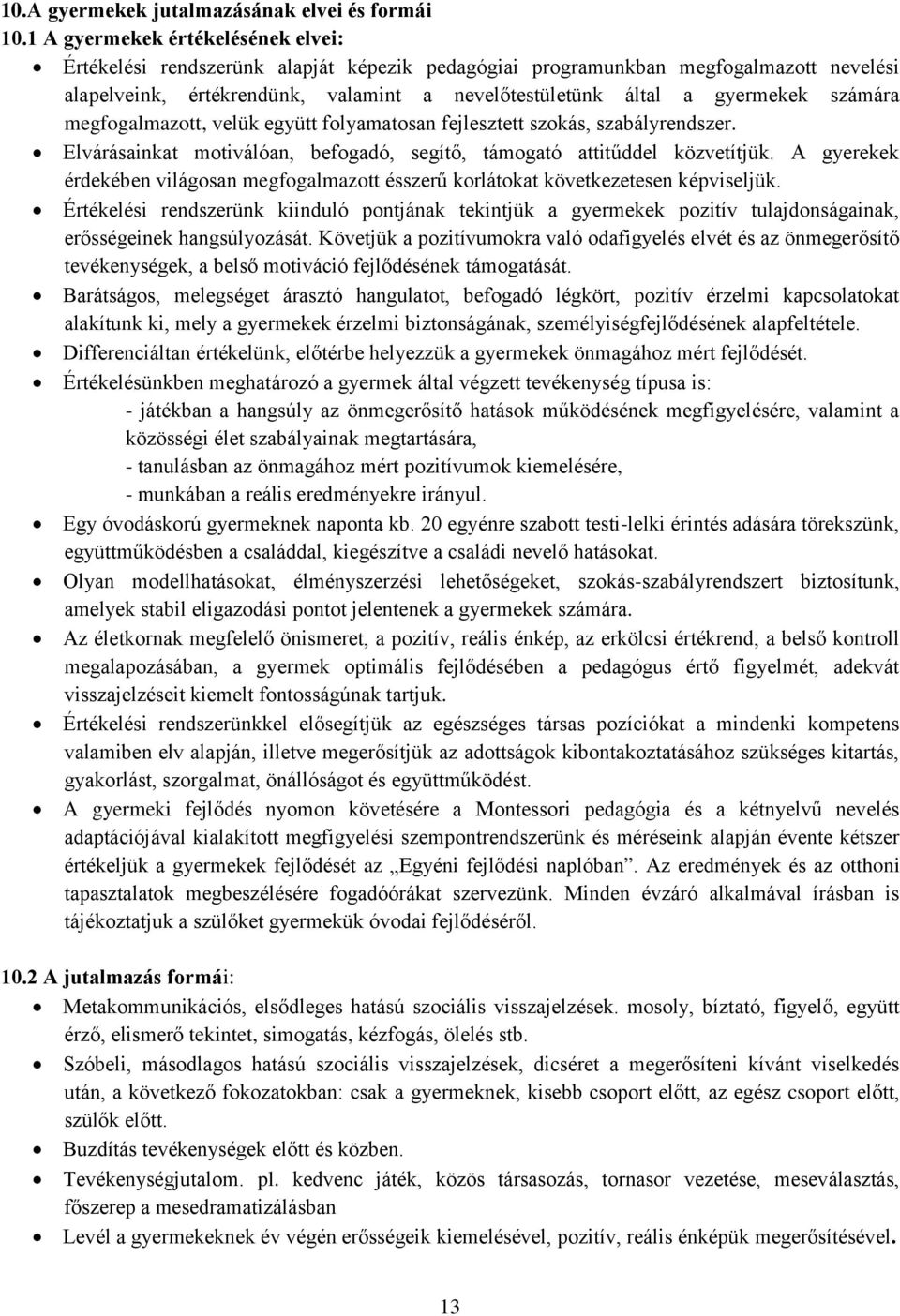 számára megfogalmazott, velük együtt folyamatosan fejlesztett szokás, szabályrendszer. Elvárásainkat motiválóan, befogadó, segítő, támogató attitűddel közvetítjük.