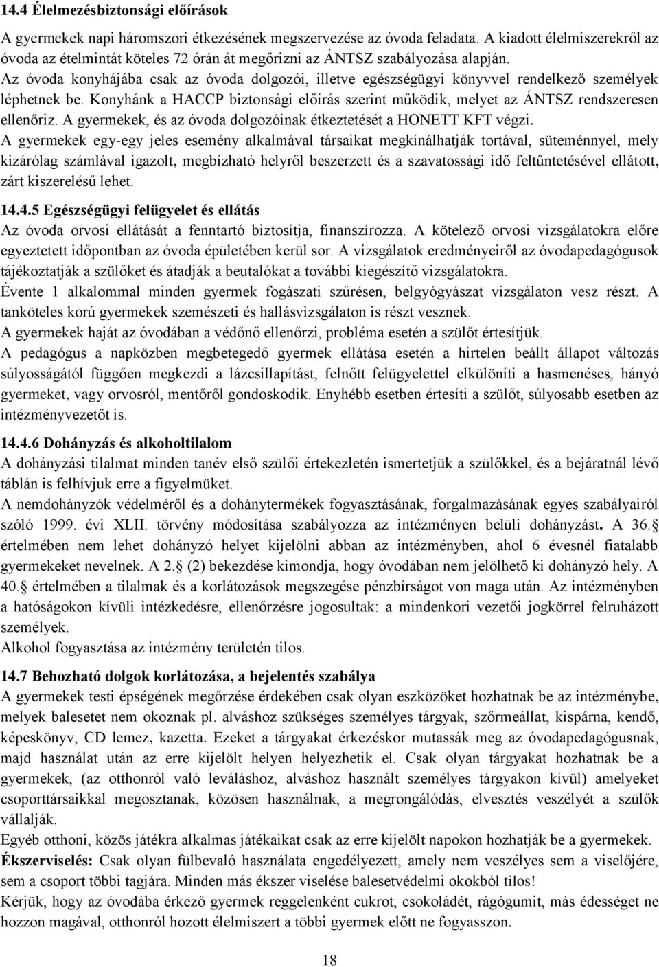 Az óvoda konyhájába csak az óvoda dolgozói, illetve egészségügyi könyvvel rendelkező személyek léphetnek be.