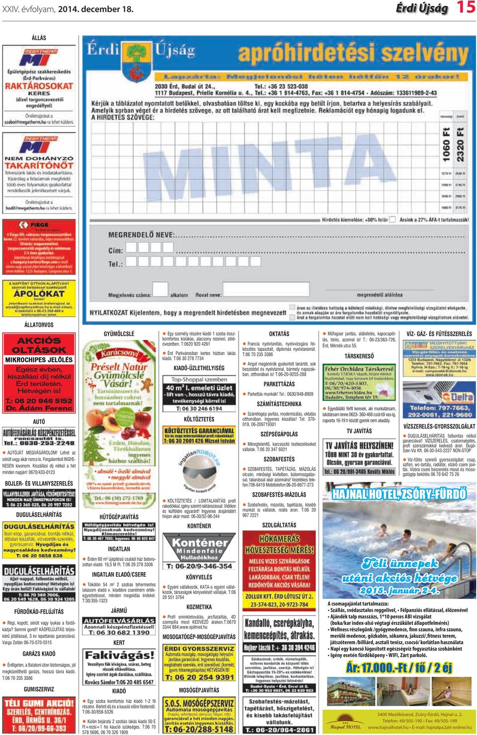 0670/433-0123 BOJLER- ÉS VILLANYSZERELÉS DUGULÁSELHÁRÍTÁS GYÜMÖLCSLÉ HÛTÕGÉPJAVÍTÁS Egy személy részére kiadó 1 szoba összkomfortos kislakás, alacsony rezsivel, zöldövezetben.