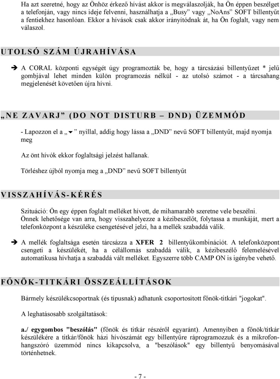 U T O L S Ó S Z Á M Ú J R A H Í V Á S A A CORAL központi egységét úgy programozták be, hogy a tárcsázási billentyűzet * jelű gombjával lehet minden külön programozás nélkül - az utolsó számot - a