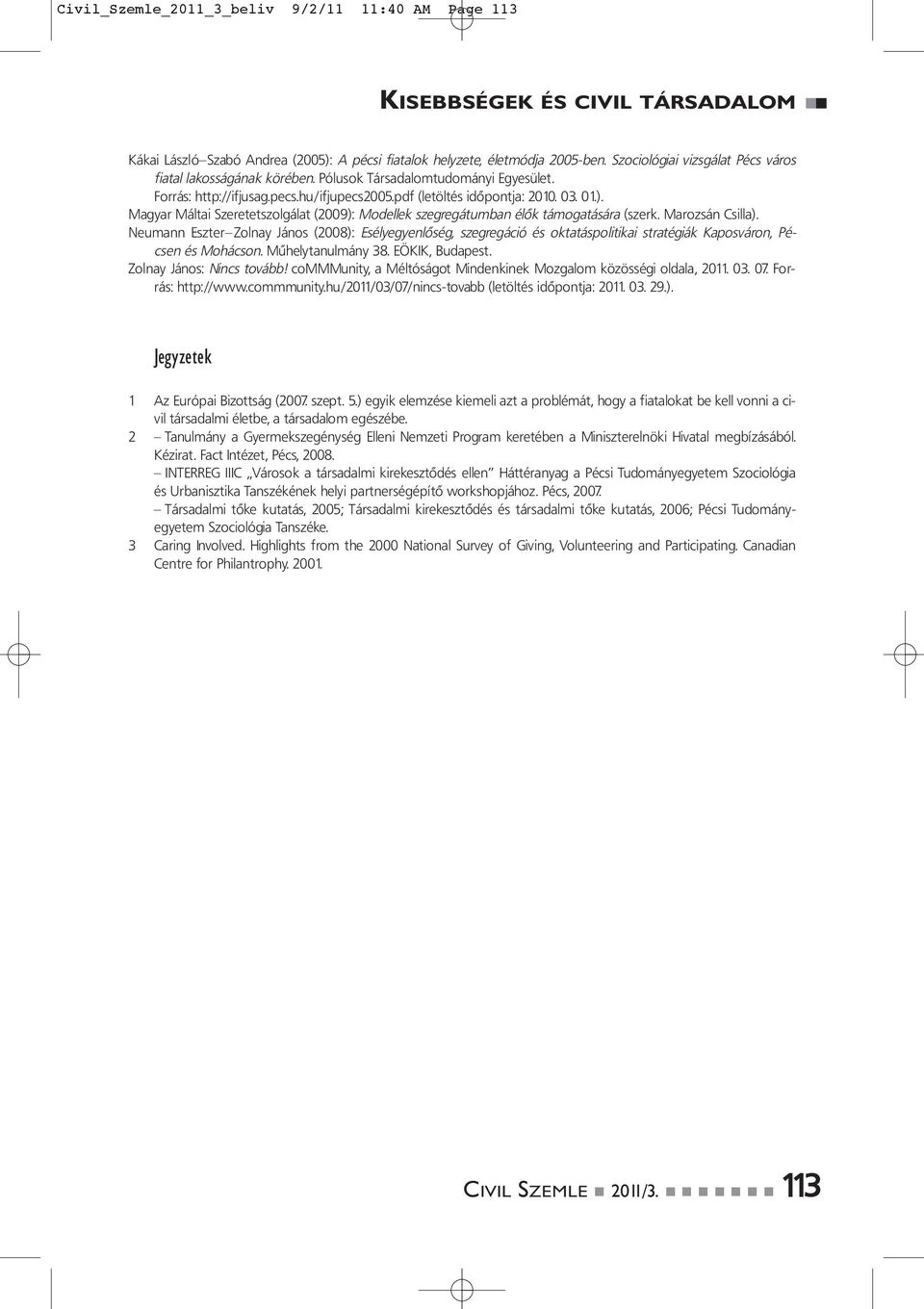 Magyar Máltai Szeretetszolgálat (2009): Modellek szegregátumban élők támogatására (szerk. Marozsán Csilla).