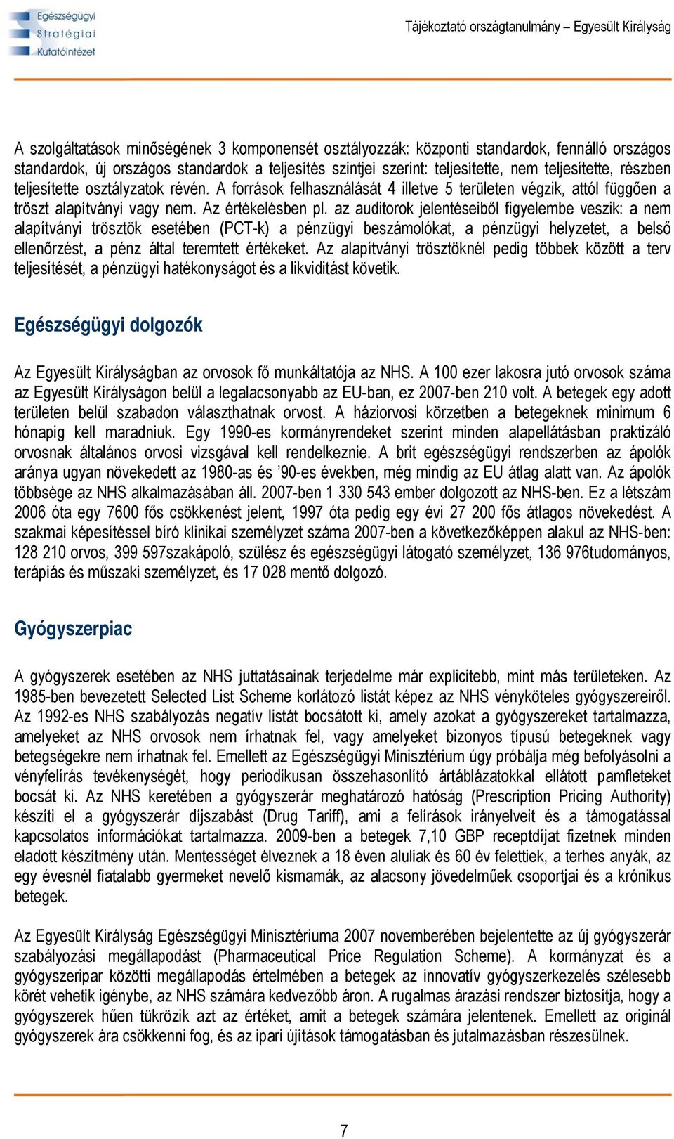 az auditorok jelentéseiből figyelembe veszik: a nem alapítványi trösztök esetében (PCT-k) a pénzügyi beszámolókat, a pénzügyi helyzetet, a belső ellenőrzést, a pénz által teremtett értékeket.