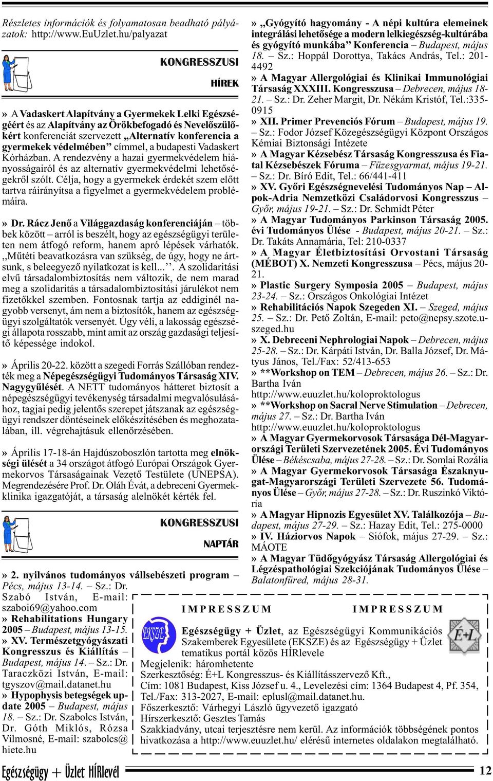 Taraczközi István, E-mail: tgyszov@mail.datanet.hu» Hypophysis betegségek update 2005 Budapest, május 18. Sz.: Dr. Szabolcs István, Dr. Góth Miklós, Rózsa Vilmosné, E-mail: szabolcs@ hiete.