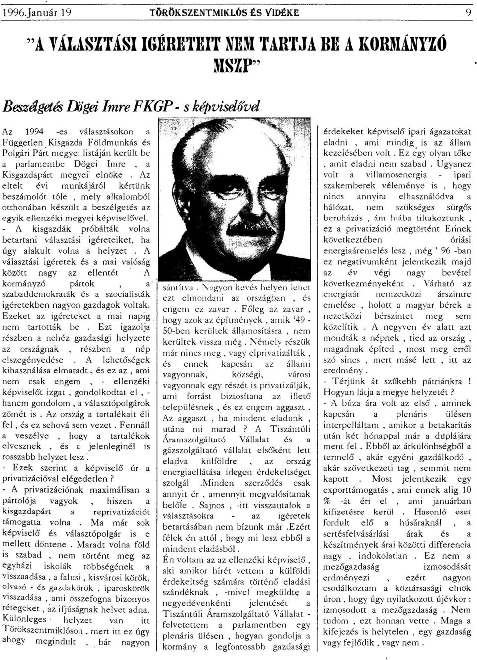 Az eltelt évi munkájáról kértünk beszámolót tóle, mely alkalomból otthonában készült a beszélgetés az egyik ellenzéki megyei képviselővel.