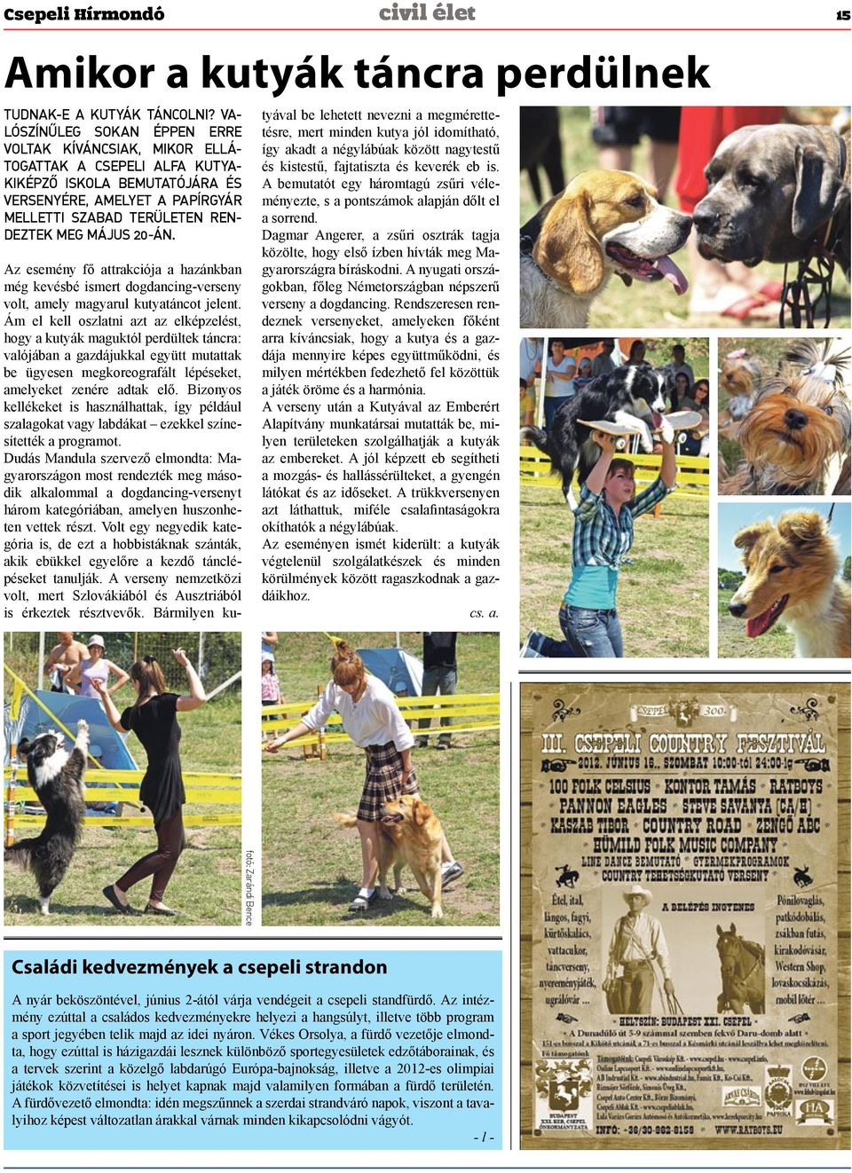 20-án. Az esemény fő attrakciója a hazánkban még kevésbé ismert dogdancing-verseny volt, amely magyarul kutyatáncot jelent.