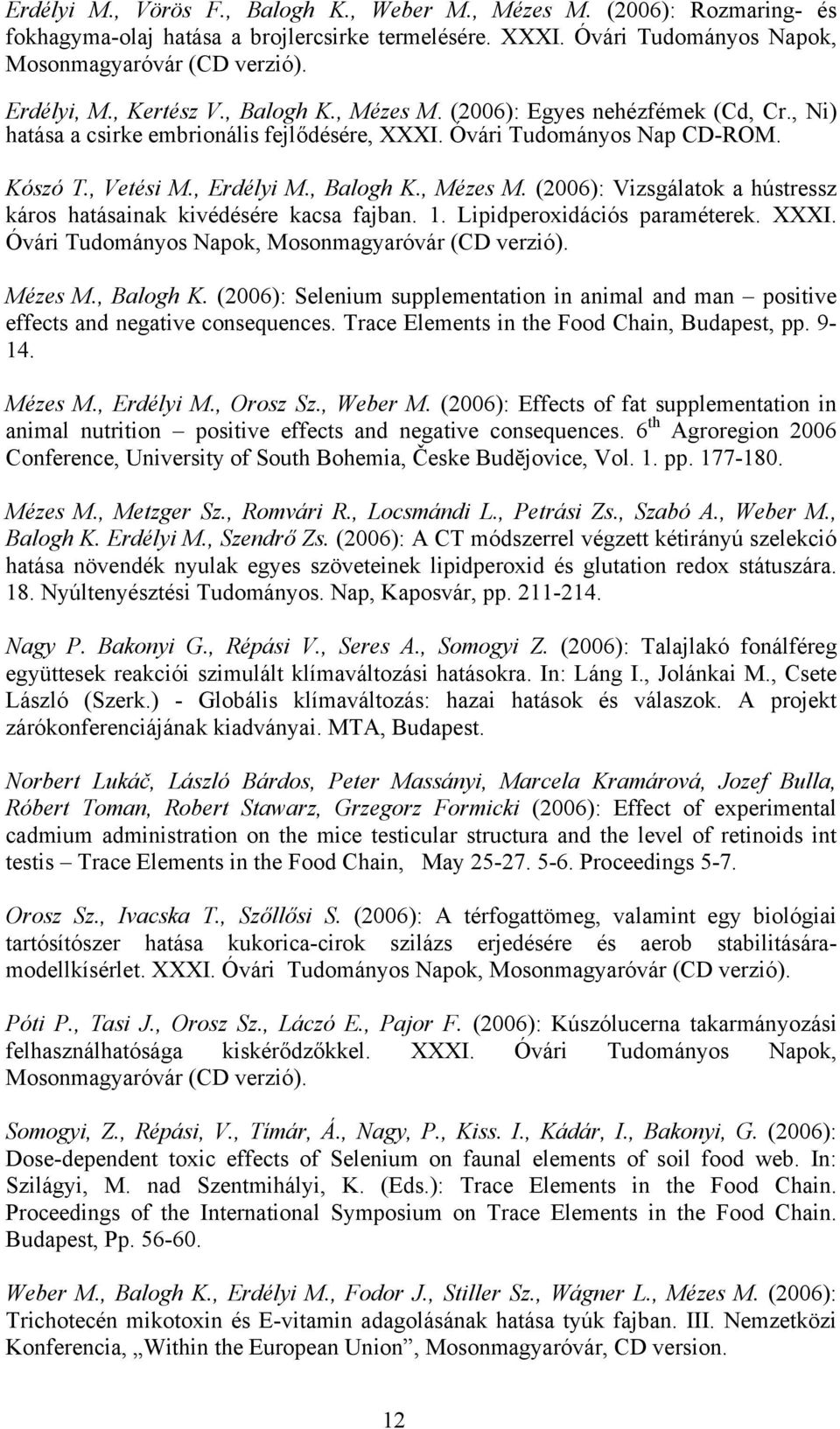 1. Lipidperoxidációs paraméterek. XXXI. Óvári Tudományos Napok, Mosonmagyaróvár (CD verzió). Mézes M., Balogh K.