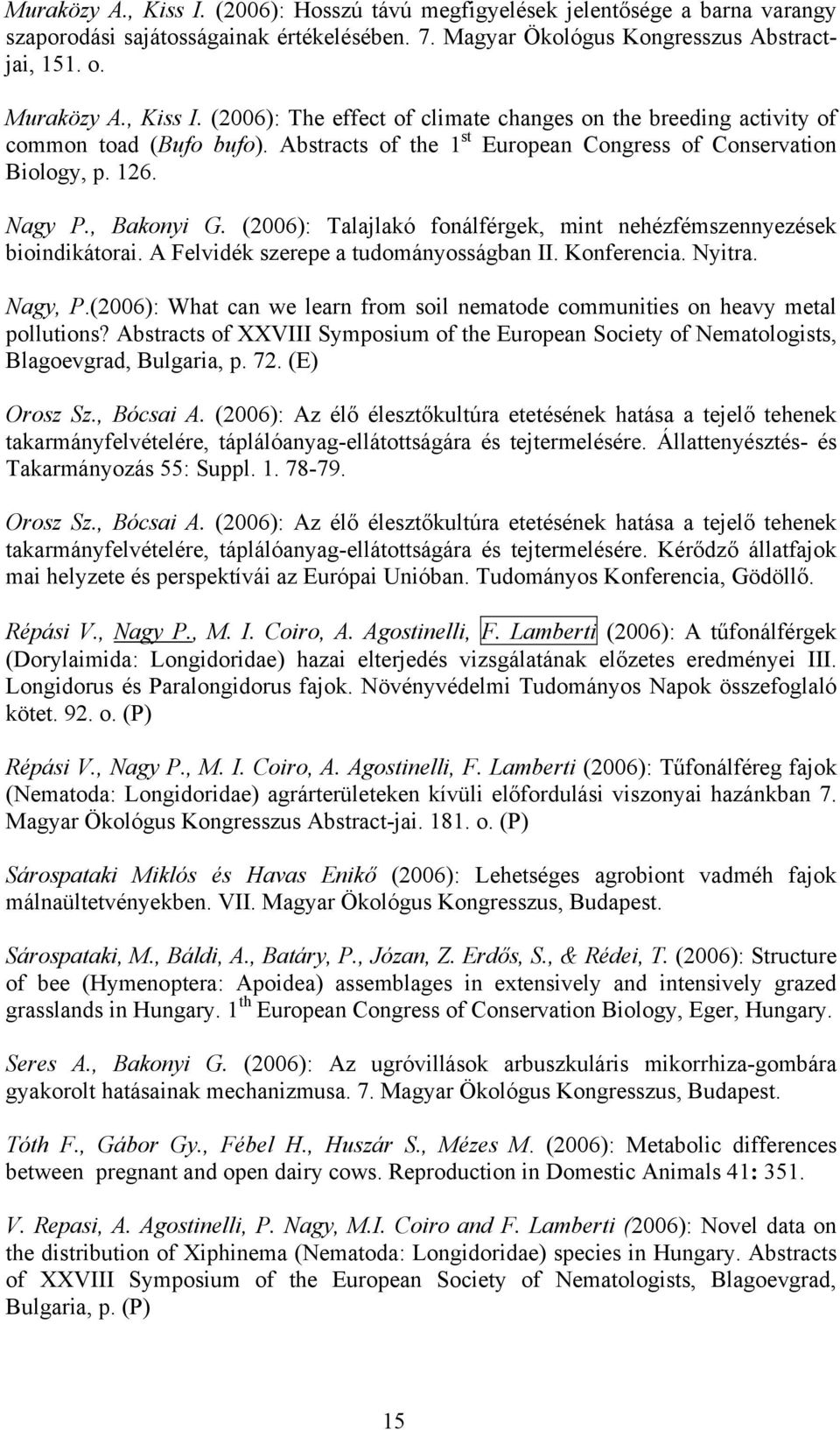 A Felvidék szerepe a tudományosságban II. Konferencia. Nyitra. Nagy, P.(2006): What can we learn from soil nematode communities on heavy metal pollutions?