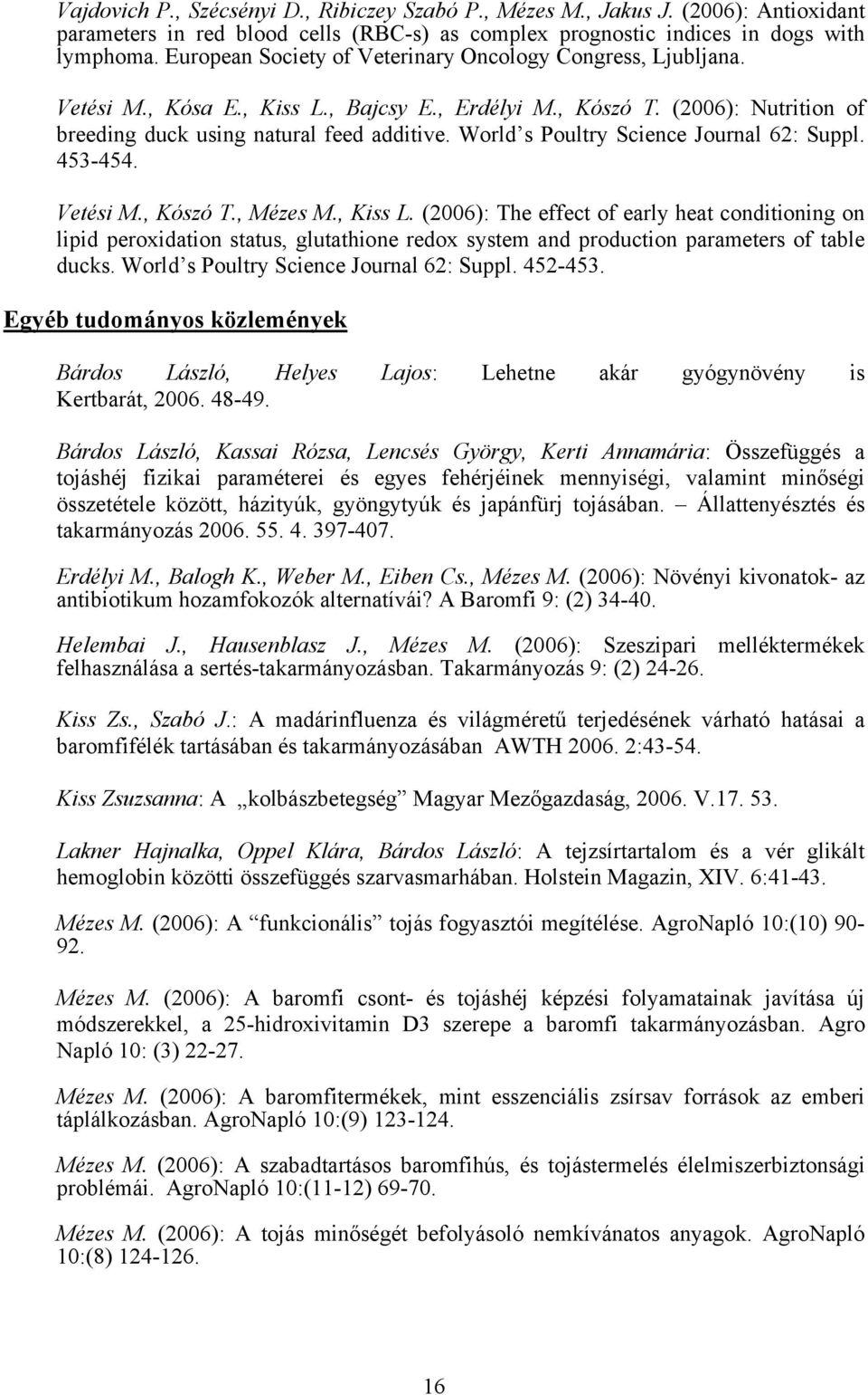 World s Poultry Science Journal 62: Suppl. 453-454. Vetési M., Kószó T., Mézes M., Kiss L.