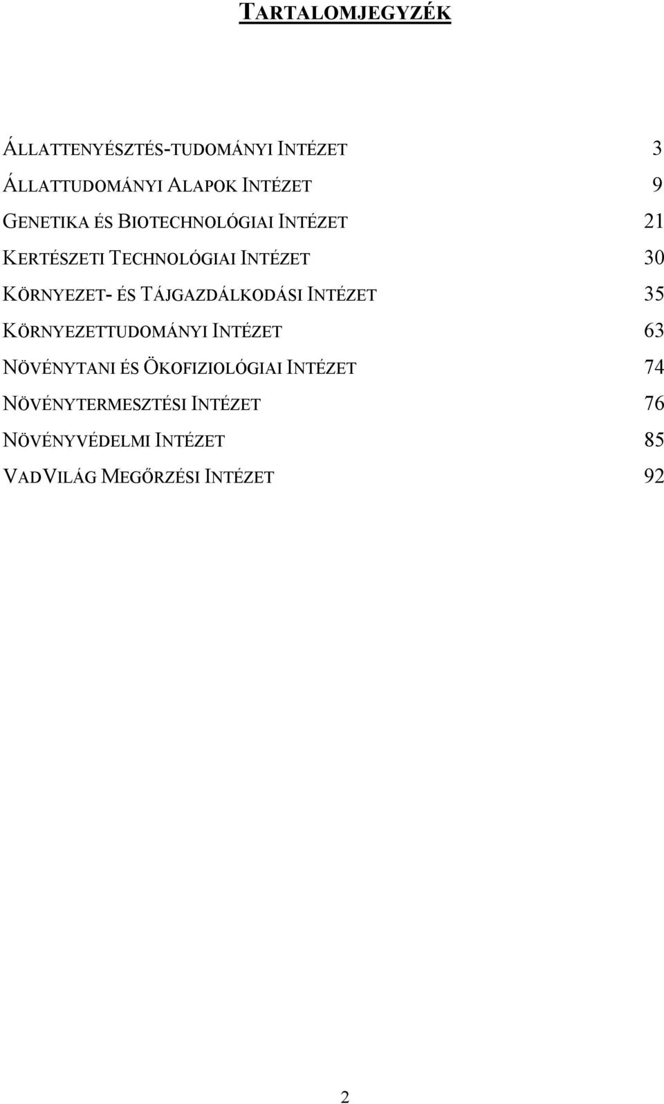 TÁJGAZDÁLKODÁSI INTÉZET 35 KÖRNYEZETTUDOMÁNYI INTÉZET 63 NÖVÉNYTANI ÉS ÖKOFIZIOLÓGIAI