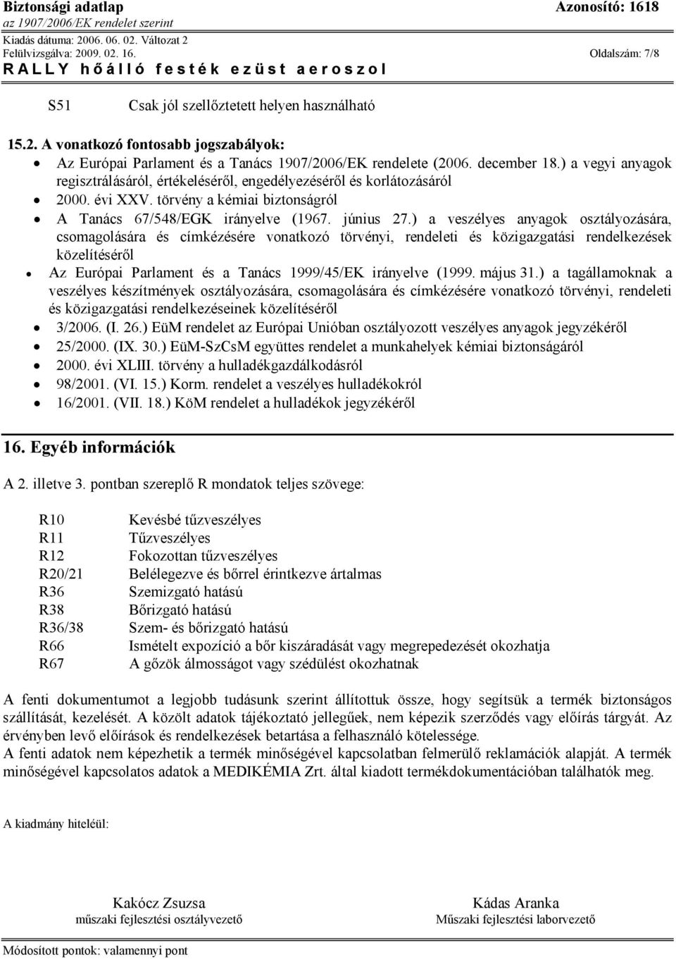 ) a veszélyes anyagok osztályozására, csomagolására és címkézésére vonatkozó törvényi, rendeleti és közigazgatási rendelkezések közelítéséről Az Európai Parlament és a Tanács 1999/45/EK irányelve