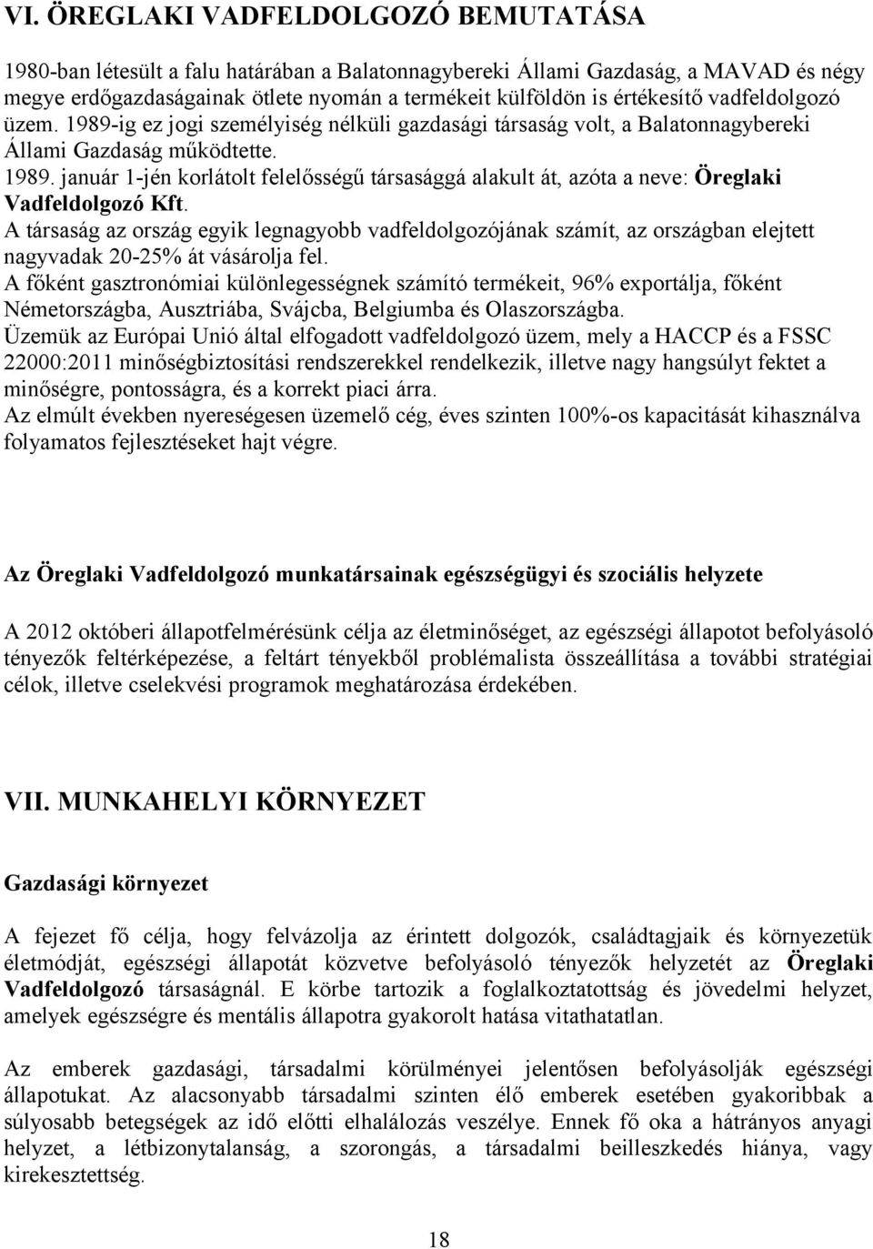 A társaság az ország egyik legnagyobb vadfeldolgozójának számít, az országban elejtett nagyvadak 20-25% át vásárolja fel.