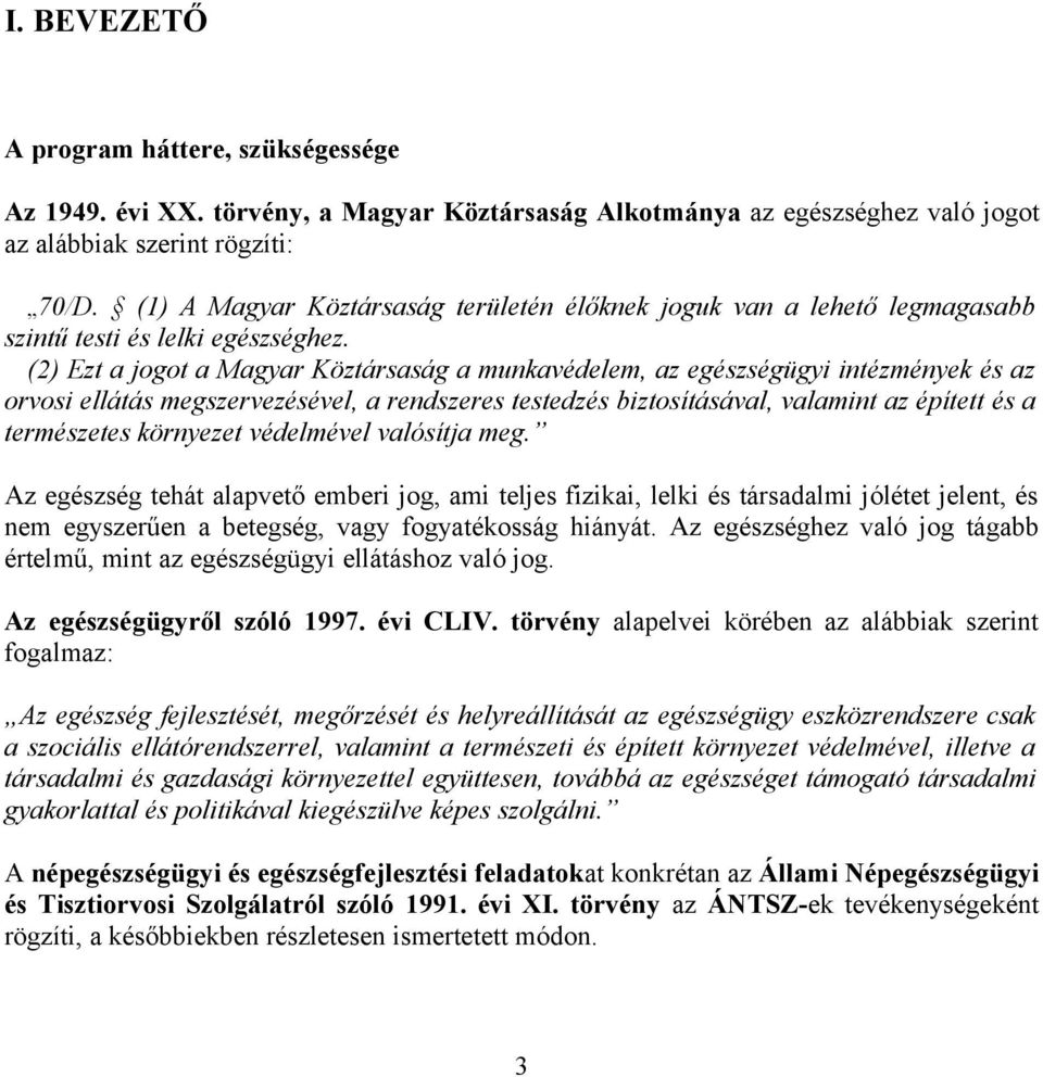 (2) Ezt a jogot a Magyar Köztársaság a munkavédelem, az egészségügyi intézmények és az orvosi ellátás megszervezésével, a rendszeres testedzés biztosításával, valamint az épített és a természetes