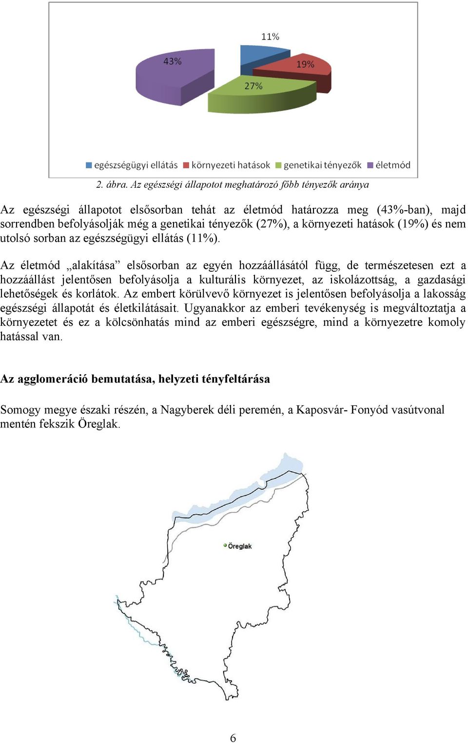 környezeti hatások (19%) és nem utolsó sorban az egészségügyi ellátás (11%).