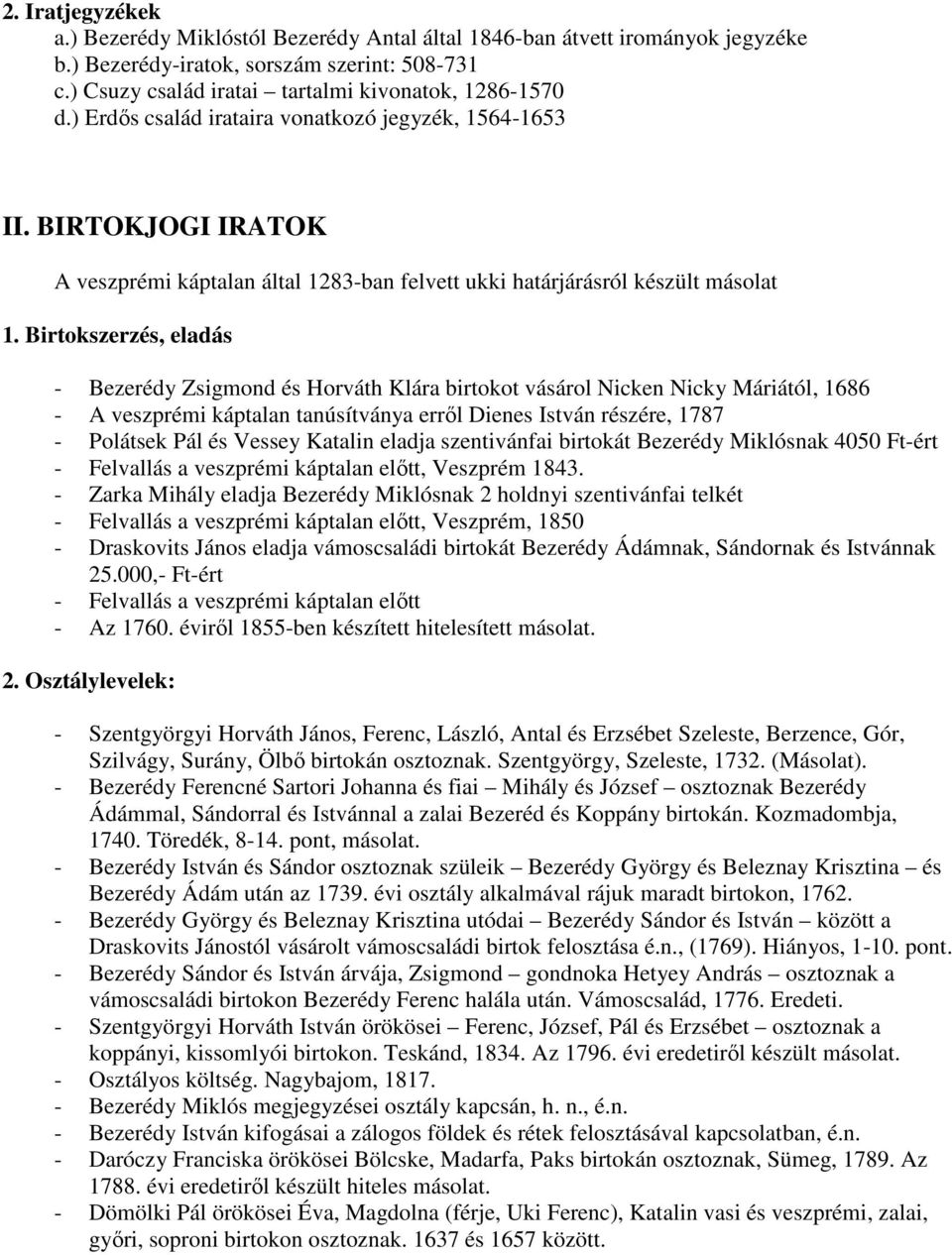 Birtokszerzés, eladás - Bezerédy Zsigmond és Horváth Klára birtokot vásárol Nicken Nicky Máriától, 1686 - A veszprémi káptalan tanúsítványa errıl Dienes István részére, 1787 - Polátsek Pál és Vessey