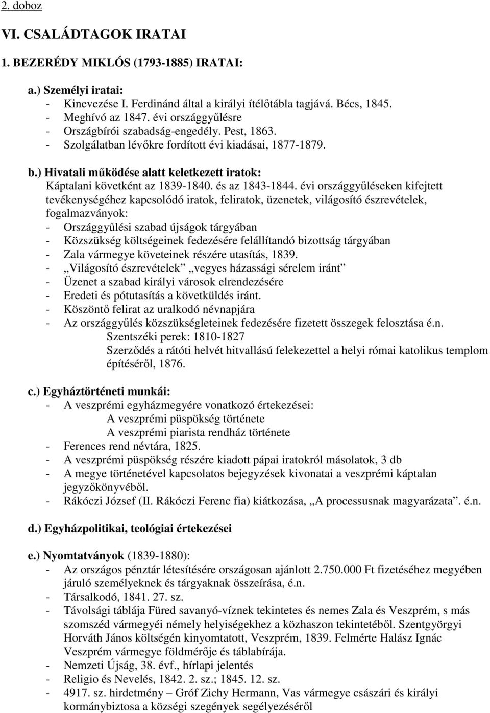 ) Hivatali mőködése alatt keletkezett iratok: Káptalani követként az 1839-1840. és az 1843-1844.