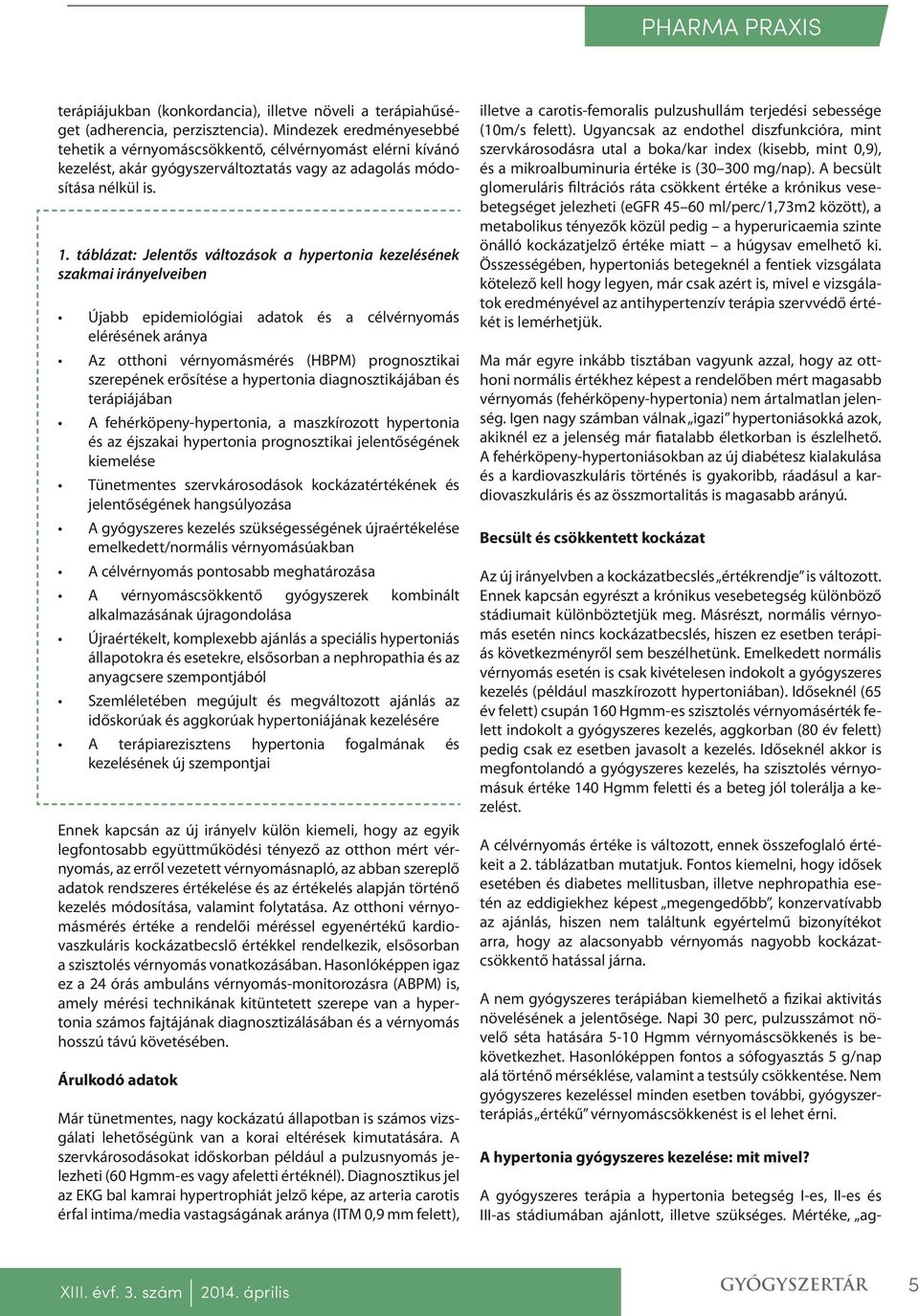 táblázat: Jelentős változások a hypertonia kezelésének szakmai irányelveiben Újabb epidemiológiai adatok és a célvérnyomás elérésének aránya Az otthoni vérnyomásmérés (HBPM) prognosztikai szerepének