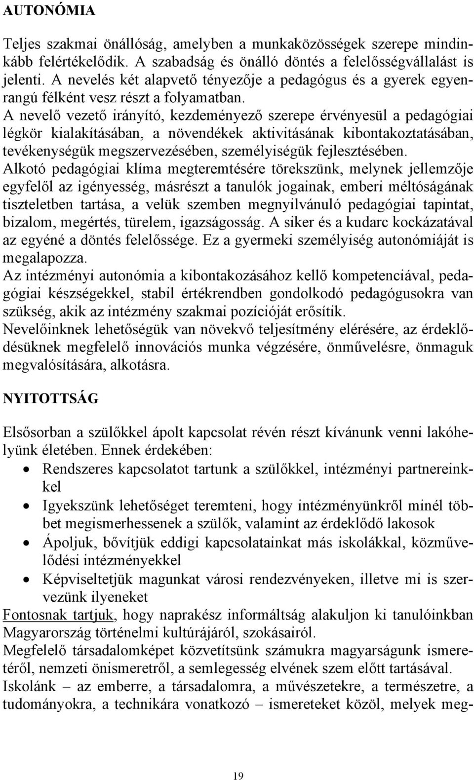 A nevelő vezető irányító, kezdeményező szerepe érvényesül a pedagógiai légkör kialakításában, a növendékek aktivitásának kibontakoztatásában, tevékenységük megszervezésében, személyiségük