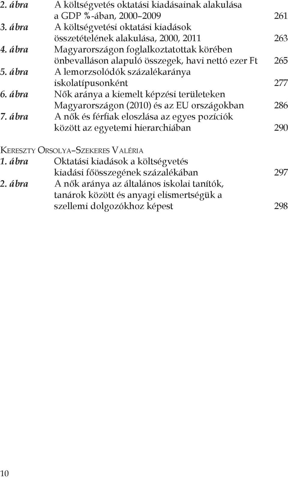 ábra Nők aránya a kiemelt képzési területeken Magyarországon (2010) és az EU országokban 286 7.