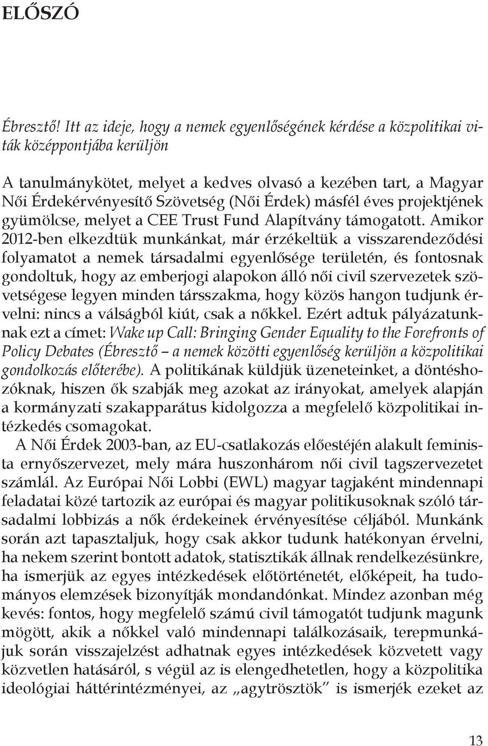 Érdek) másfél éves projektjének gyümölcse, melyet a CEE Trust Fund Alapítvány támogatott.