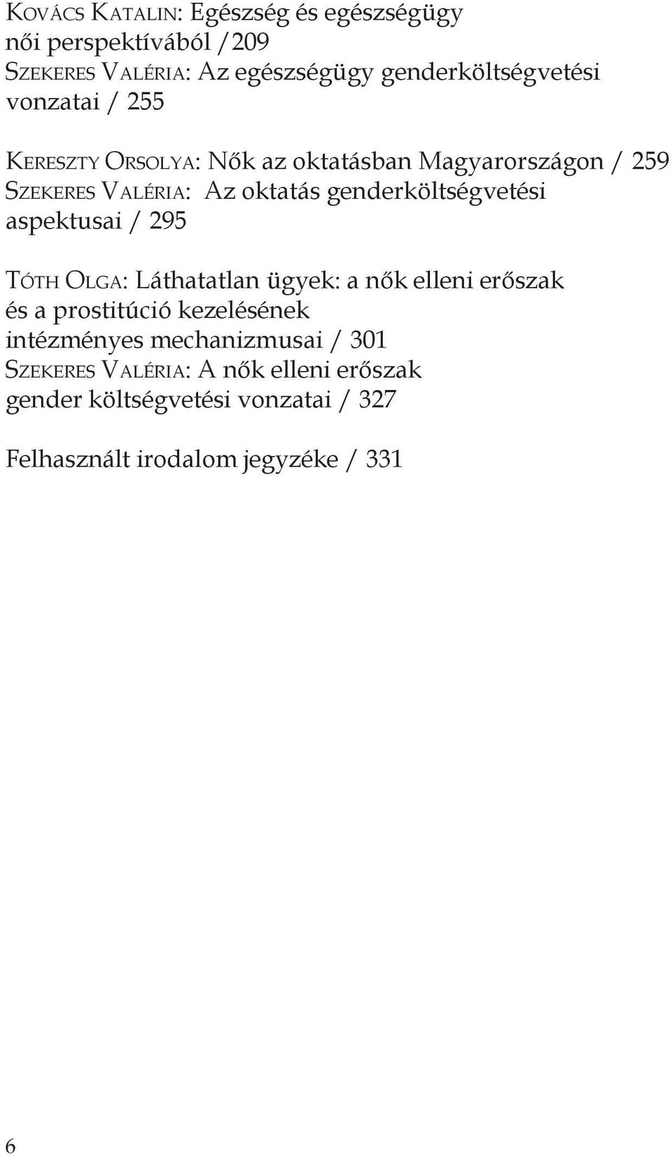 genderköltségvetési aspektusai / 295 Tóth Olga: Láthatatlan ügyek: a nők elleni erőszak és a prostitúció kezelésének