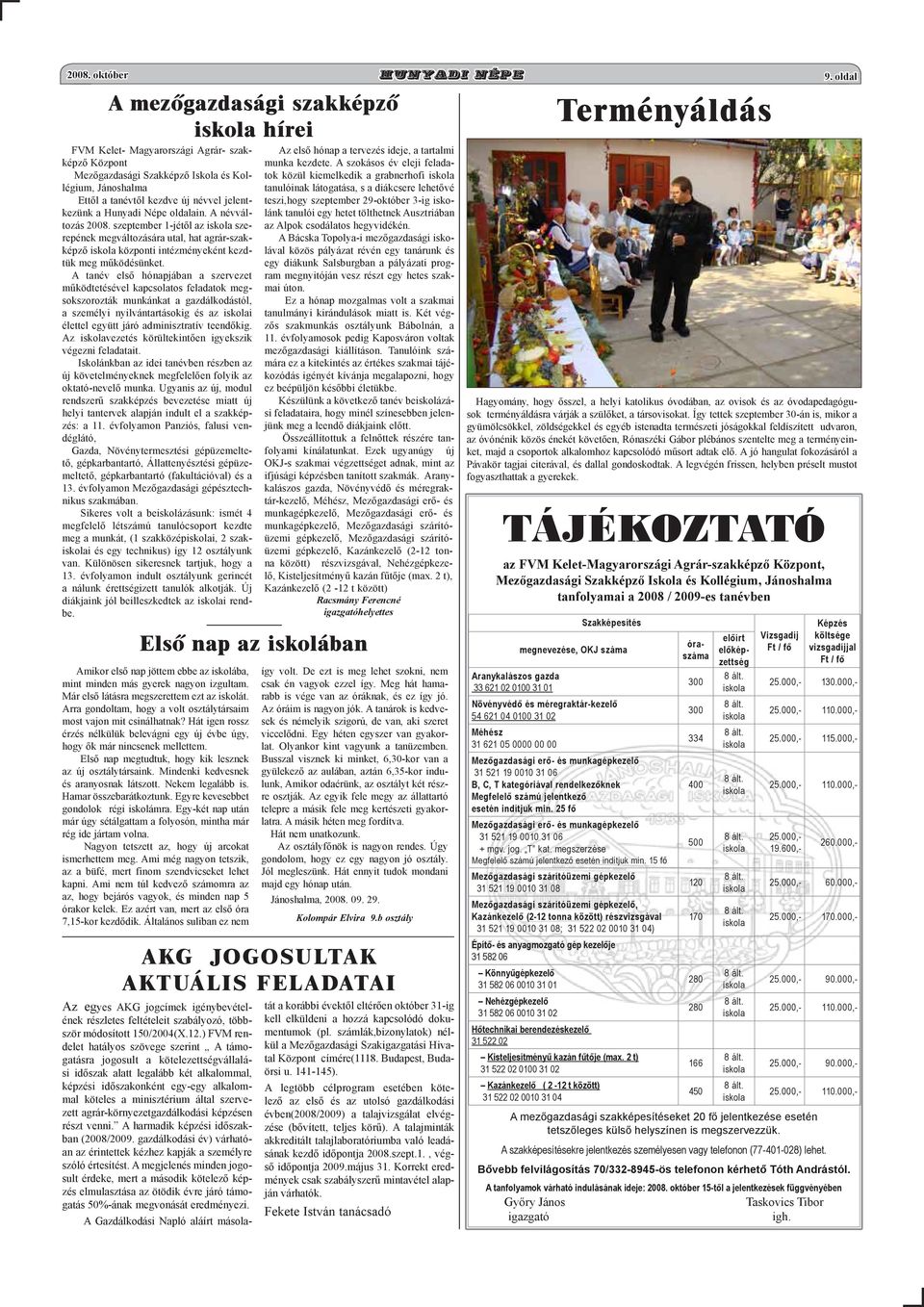 Hunyadi Népe oldalain. A névváltozás 2008. szeptember 1-jétől az szerepének megváltozására utal, hat agrár-szakképző központi intézményeként kezdtük meg működésünket.