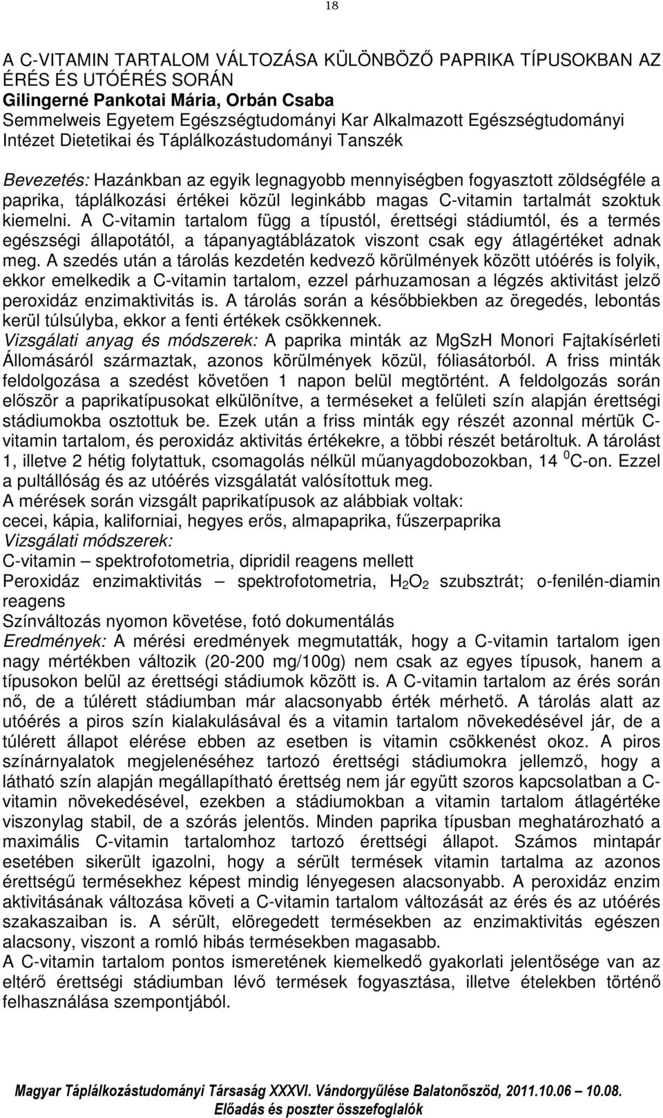 tartalmát szoktuk kiemelni. A C-vitamin tartalom függ a típustól, érettségi stádiumtól, és a termés egészségi állapotától, a tápanyagtáblázatok viszont csak egy átlagértéket adnak meg.