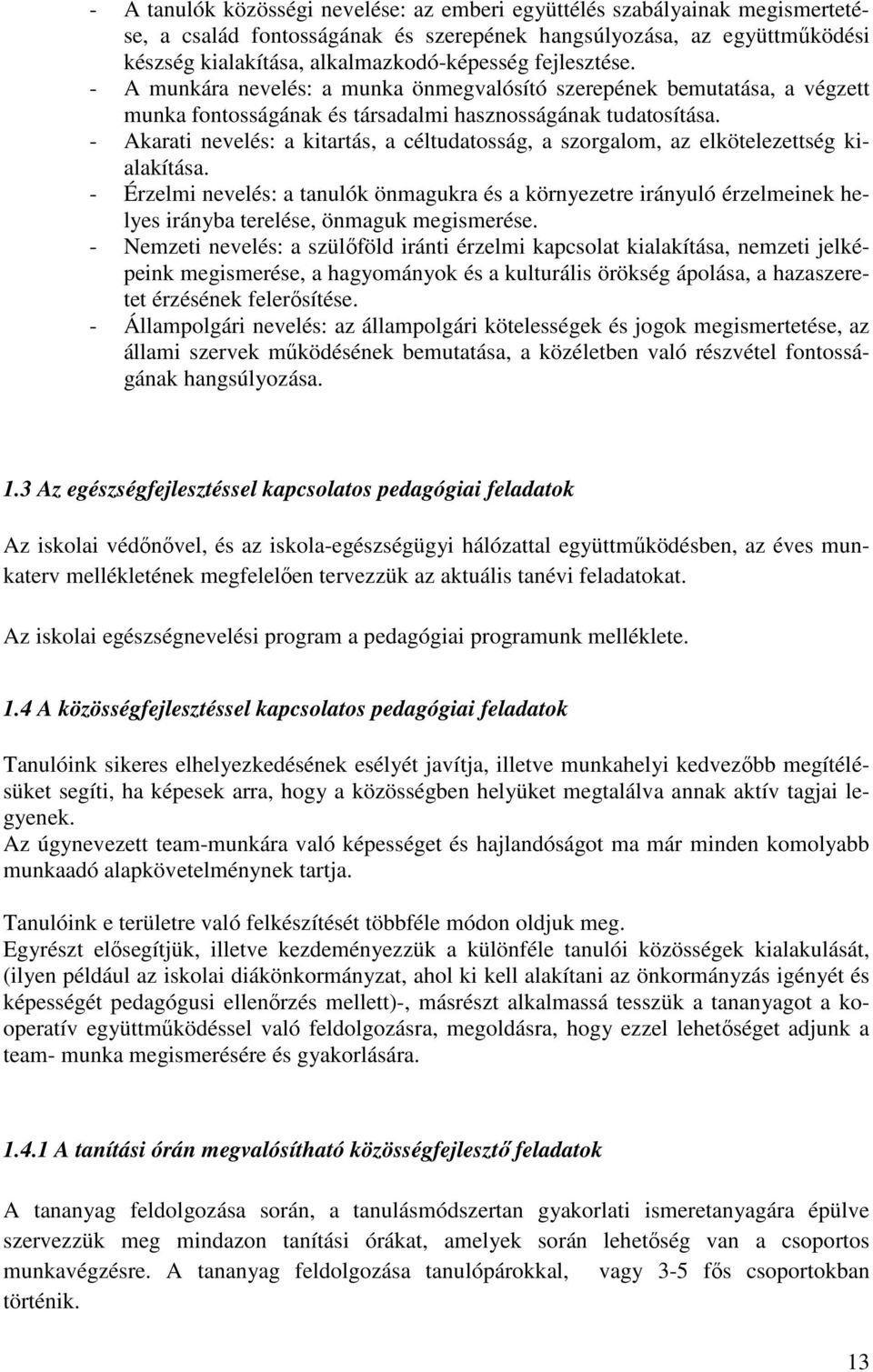 - Akarati nevelés: a kitartás, a céltudatosság, a szorgalom, az elkötelezettség kialakítása.